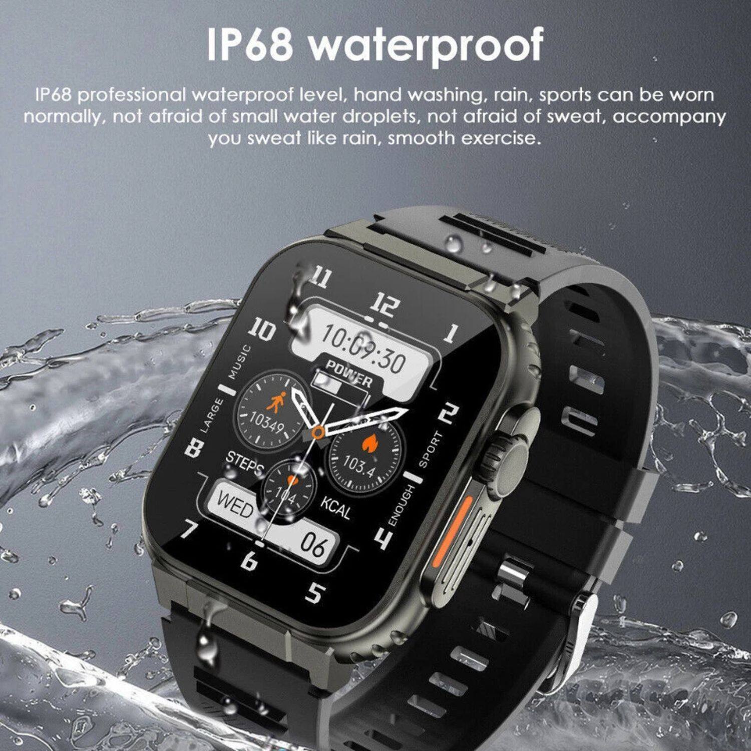 IP68 waterproof  
IP68 professional waterproof level, hand washing, rain, sports can be worn normally, not afraid of small water droplets, not afraid of sweat, accompany you sweat like rain, smooth exercise.  

11 12 10 1 MUSIC 10:09:30 POWER LARGE 2 10349 O B SPORT STEPS 103.4 1 104 4 WED KCAL ENOUGH 7 4 06 b 5