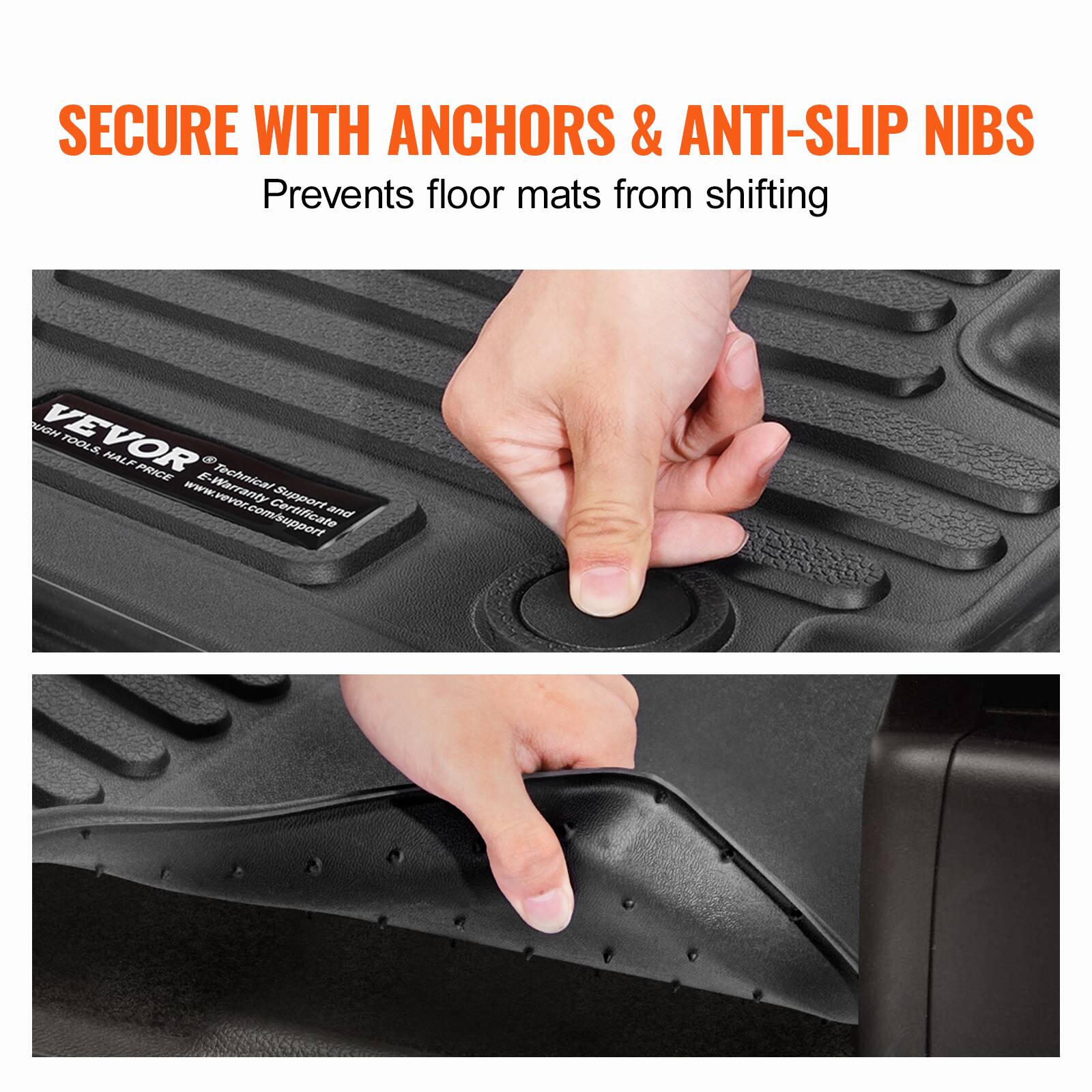 SECURE WITH ANCHORS & ANTI-SLIP NIBS  
Prevents floor mats from shifting  

VEVOR  
Tools, HALF PRICE  
Technical Support and Warranty Certificate  
www.vevor.com/support