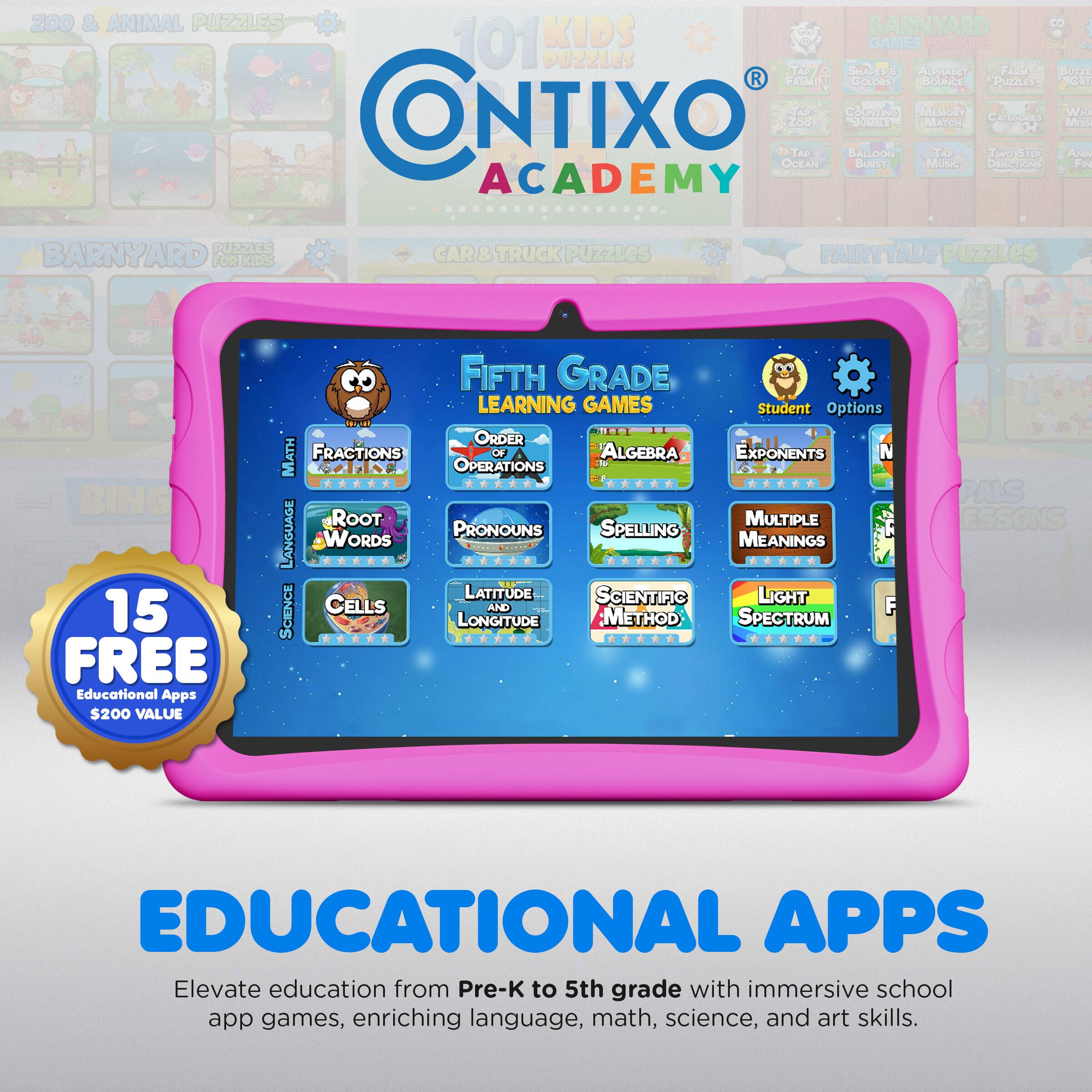 Sure, here is the corrected and grouped text from the image:

---

**Contixo Academy**

**101 Kids Puzzles**

**Educational Apps**

**15 FREE Educational Apps $200 VALUE**

**Fifth Grade Learning Games**

- Math: Fractions, Order of Operations, Algebra, Exponents
- Language: Roots, Pronouns, Spelling, Multiple Meanings
- Science: Cells and Light Spectrum, Scientific Method, Latitude and Longitude

**Elevate education from Pre-K to 5th grade with immersive school app games, enriching language, math, science, and art skills.**

**200 & Animal Puzzles**

**Barnyard Puzzles**

**Car & Truck Puzzles**

**Fairytales Puzzles**

**Bingo**

**Ocean Burst**

**Memory**

**Miss AP Balloon**

**TweeStep**

**Ocean**

**Koegas**

**Bort**

**Emito**

**Pals**

**Educational Apps**

**Elevate education from Pre-K to 5th grade with immersive school app games, enriching language, math, science, and art skills.**

---