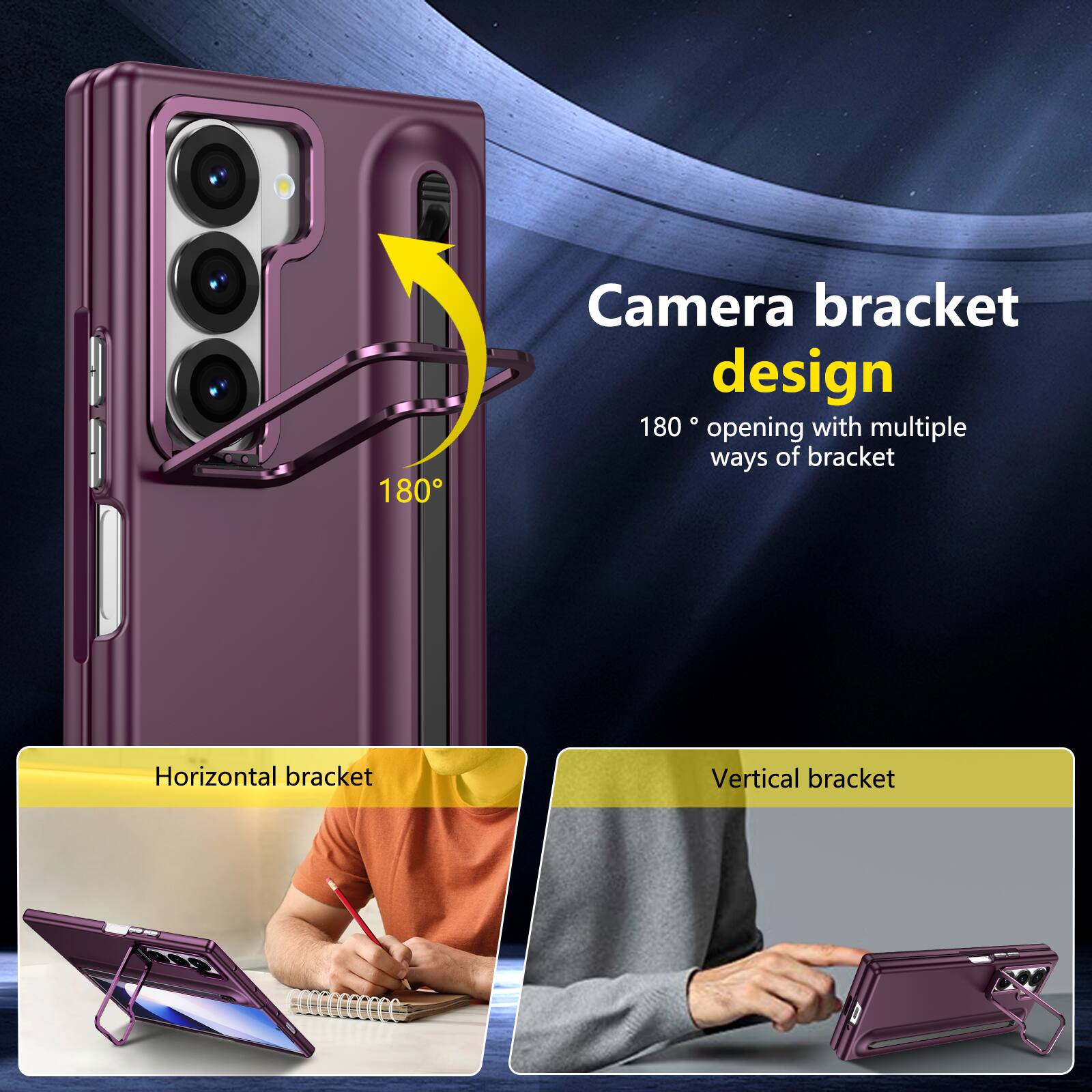 Camera bracket design  
180° opening with multiple ways of bracket  
Horizontal bracket  
Vertical bracket