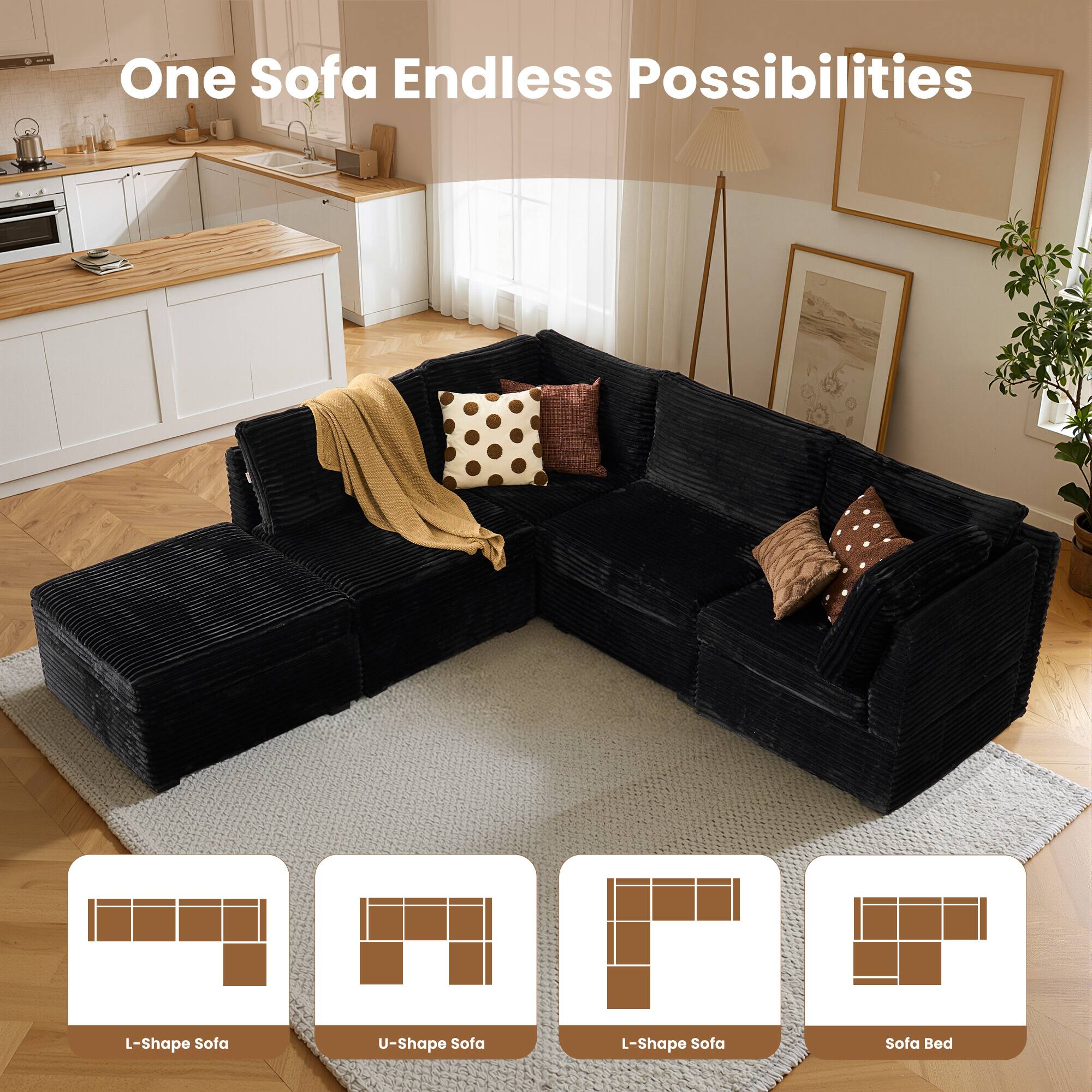 One Sofa Endless Possibilities

L-Shape Sofa  
U-Shape Sofa  
L-Shape Sofa  
Sofa Bed