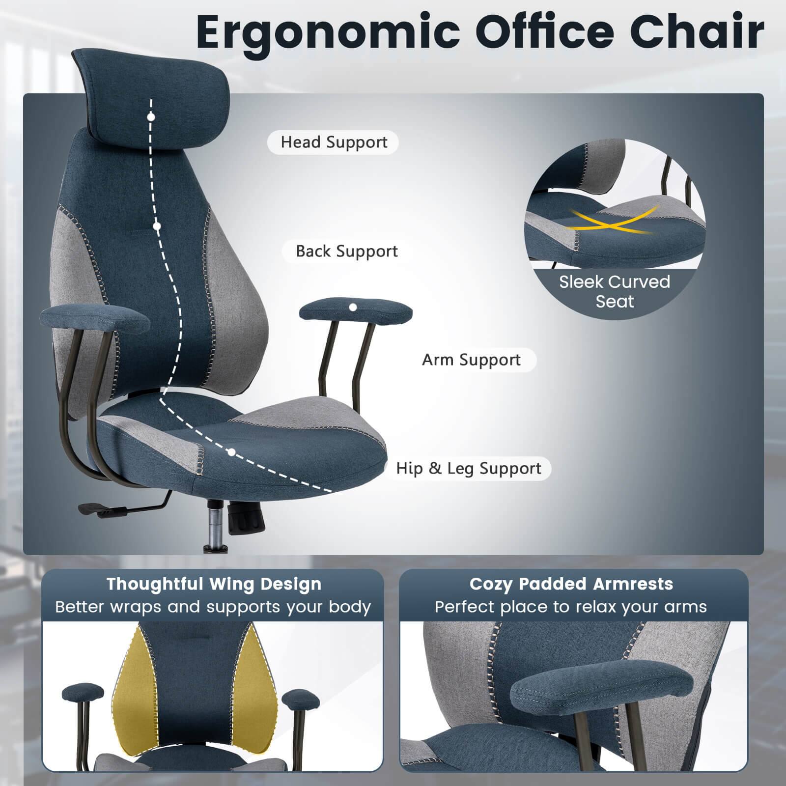 Ergonomic Office Chair

- Head Support
- Back Support
- Arm Support
- Hip & Leg Support
- Sleek Curved Seat
- Thoughtful Wing Design: Better wraps and supports your body
- Cozy Padded Armrests: Perfect place to relax your arms