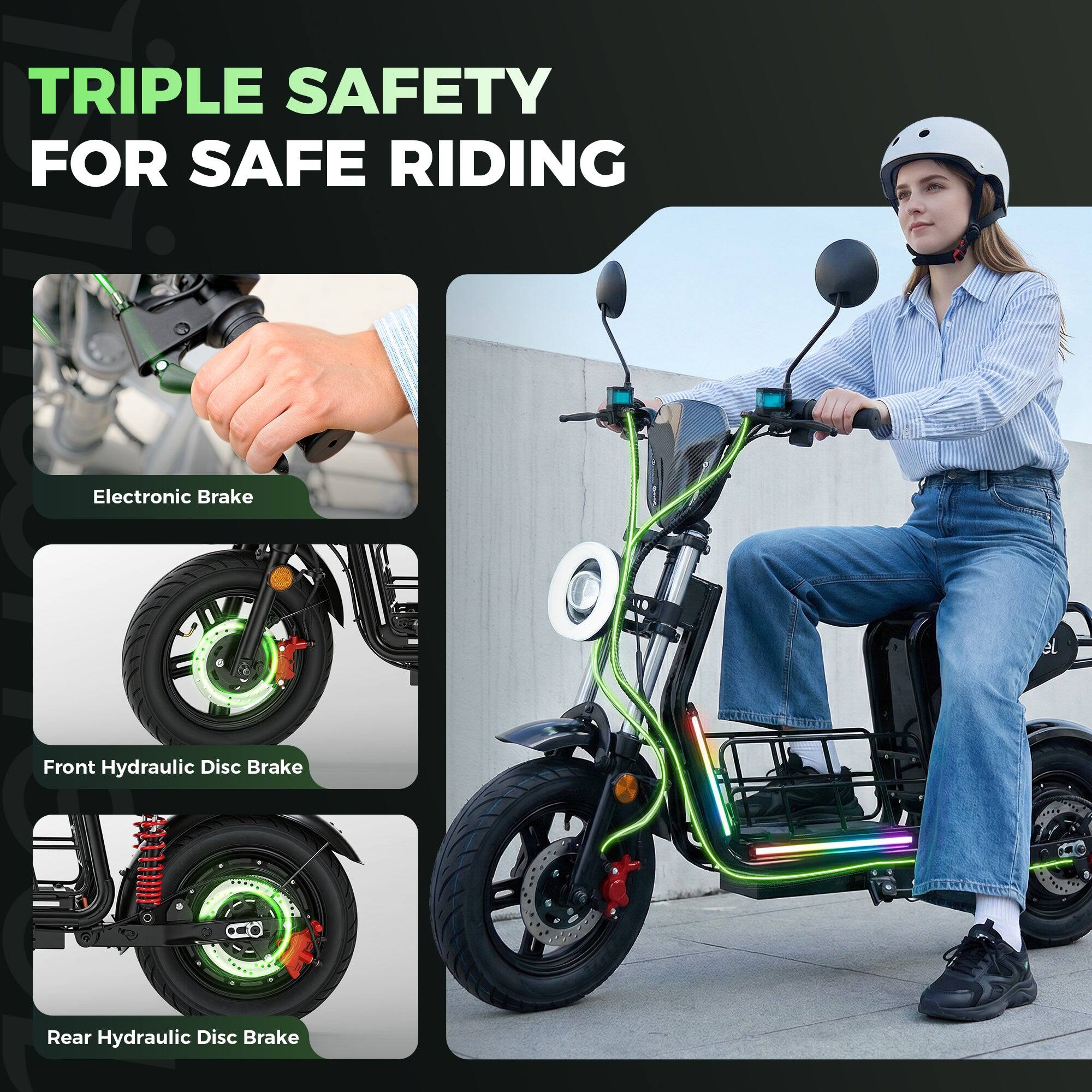TRIPLE SAFETY FOR SAFE RIDING

- Electronic Brake
- Front Hydraulic Disc Brake
- Rear Hydraulic Disc Brake
