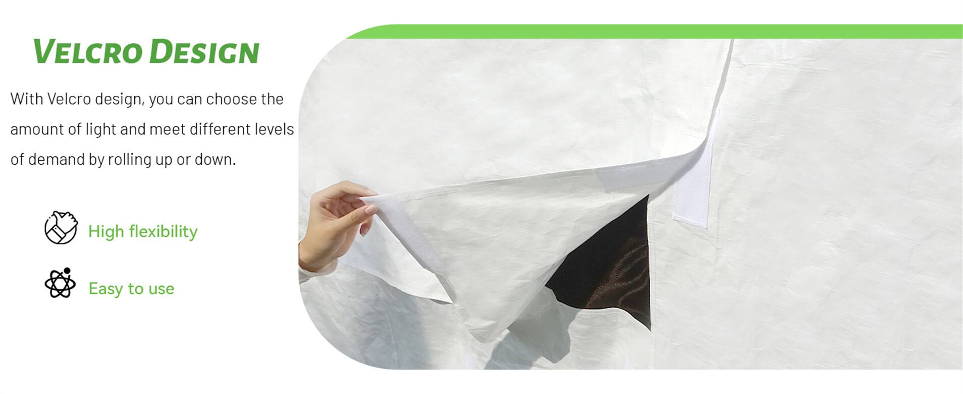 VELCRO DESIGN

With Velcro design, you can choose the amount of light and meet different levels of demand by rolling up or down.

- High flexibility
- Easy to use