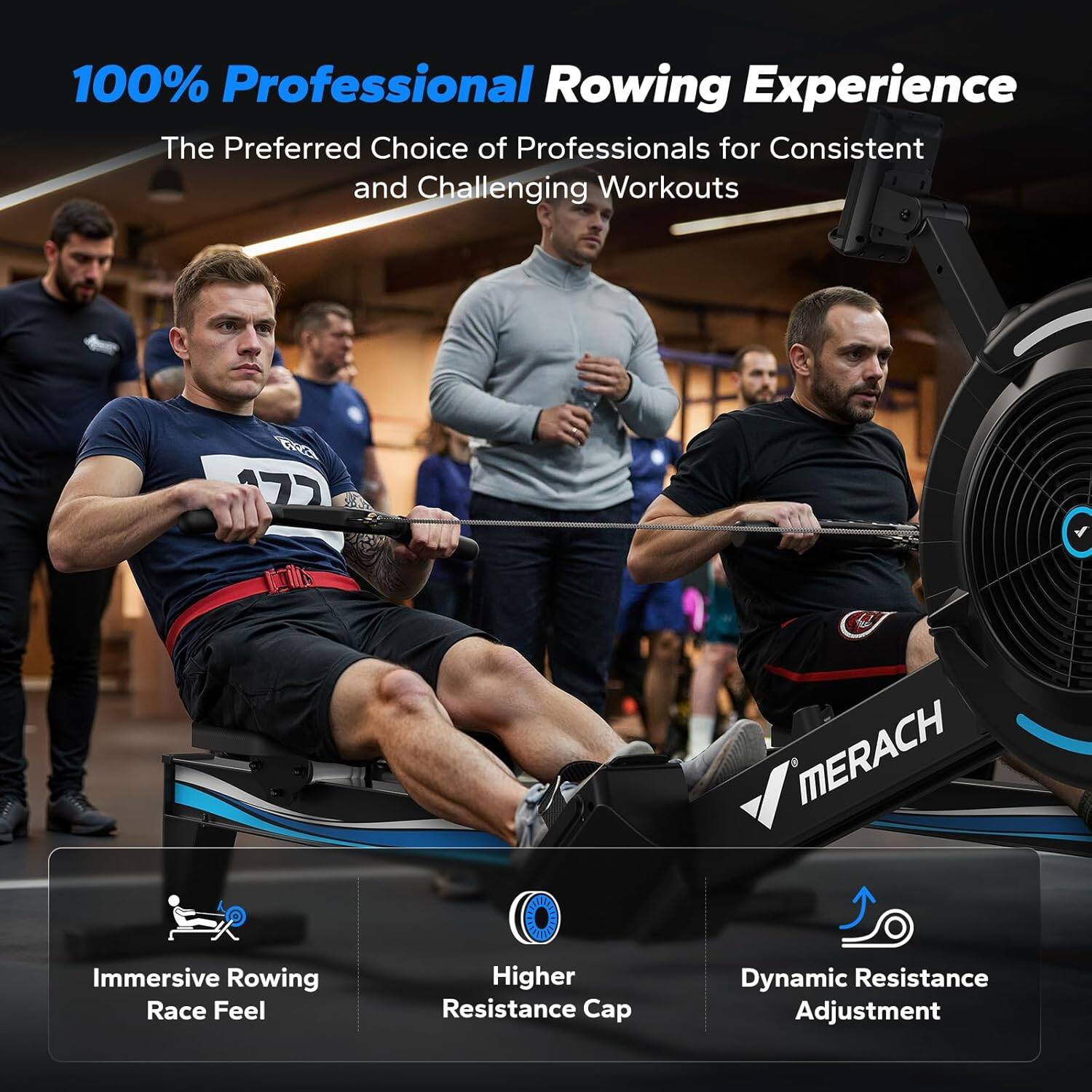 100% Professional Rowing Experience  
The Preferred Choice of Professionals for Consistent and Challenging Workouts  

MERACH  
Immersive Rowing Race Feel  
Higher Resistance Cap  
Dynamic Resistance Adjustment