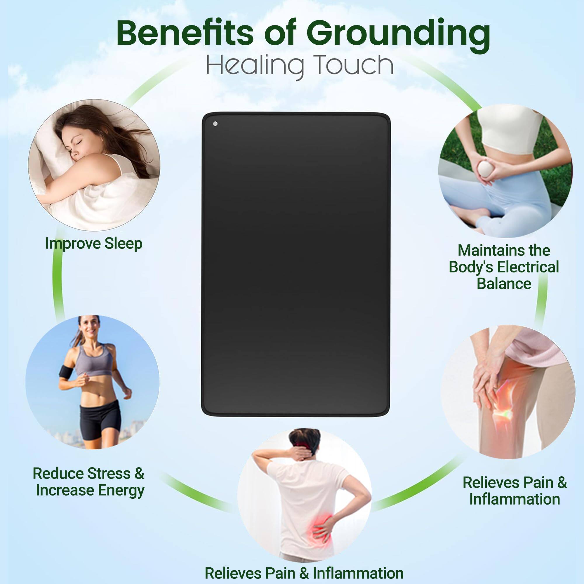 Benefits of Grounding  
Healing Touch

- Improve Sleep
- Maintains the Body's Electrical Balance
- Reduce Stress & Increase Energy
- Relieves Pain & Inflammation