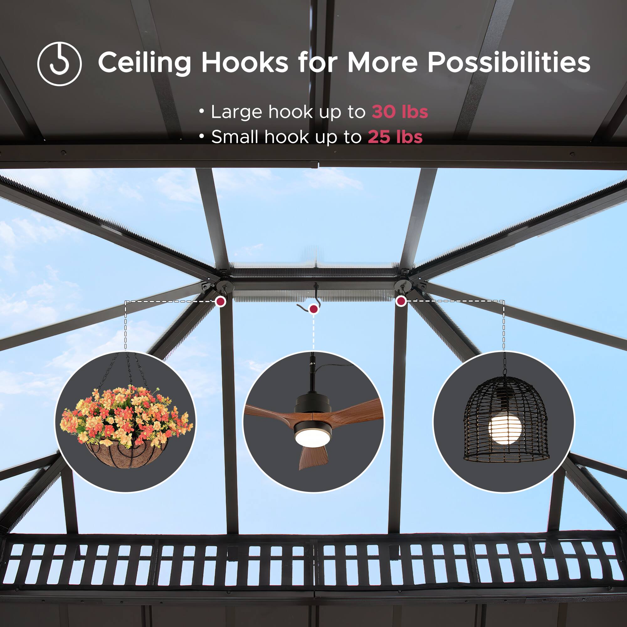 Ceiling Hooks for More Possibilities

- Large hook up to 30 lbs
- Small hook up to 25 lbs