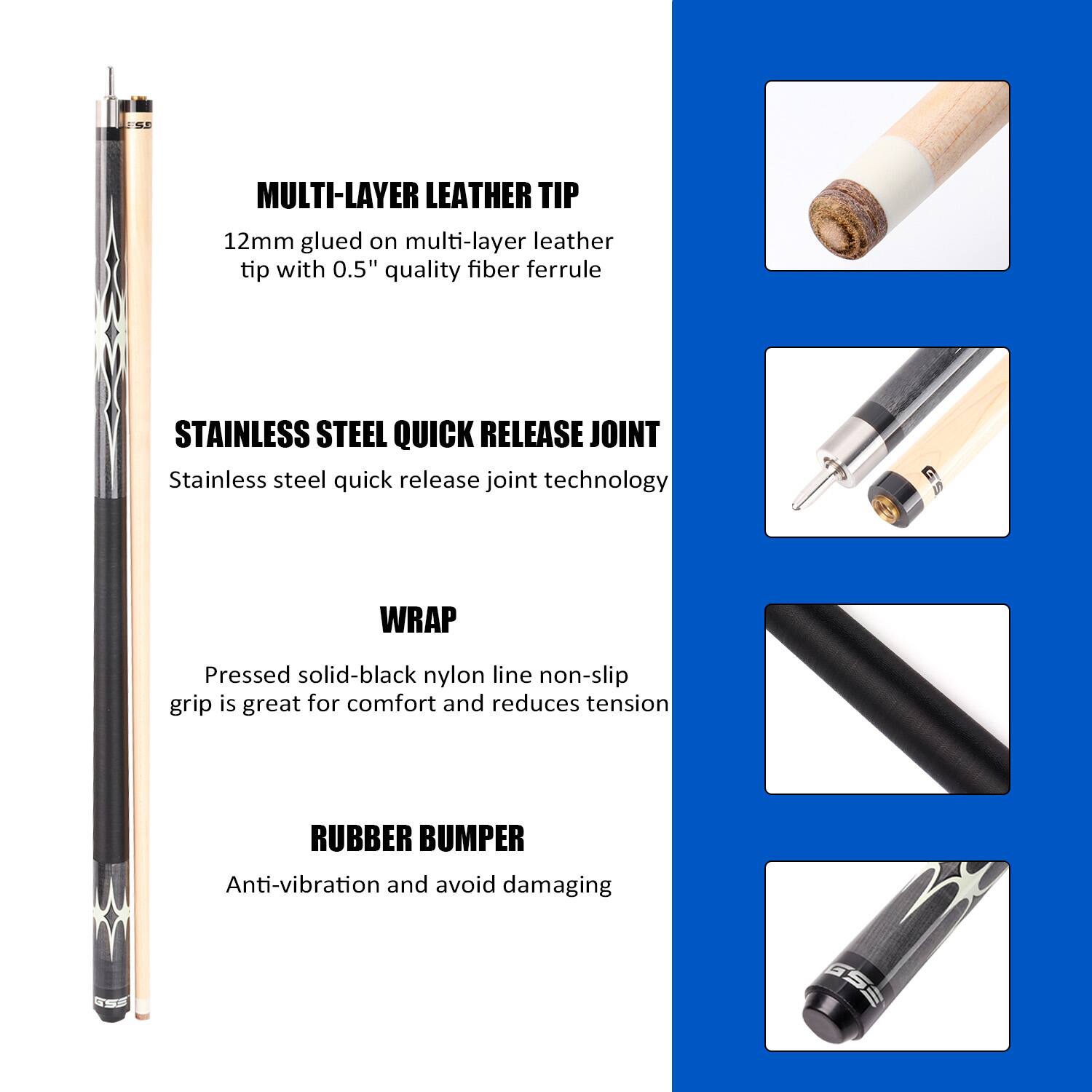 MULTI-LAYER LEATHER TIP 12mm glued on multi-layer leather tip with 0.5" quality fiber ferrule
STAINLESS STEEL QUICK RELEASE JOINT Stainless steel quick release joint technology
WRAP Pressed solid-black nylon line non-slip grip is great for comfort and reduces tension
RUBBER BUMPER Anti-vibration and avoid damaging