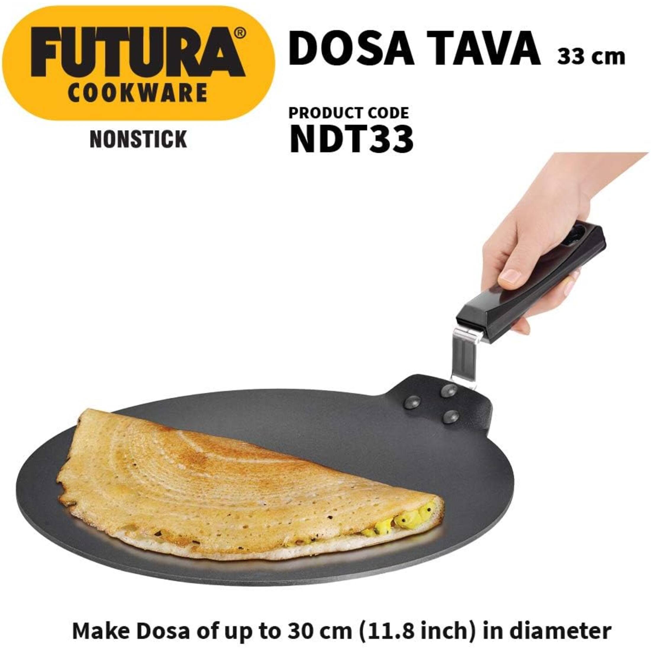 FUTURA COOKWARE  
NONSTICK  
DOSA TAVA 33 cm  
PRODUCT CODE NDT33  
Make Dosa of up to 30 cm (11.8 inch) in diameter