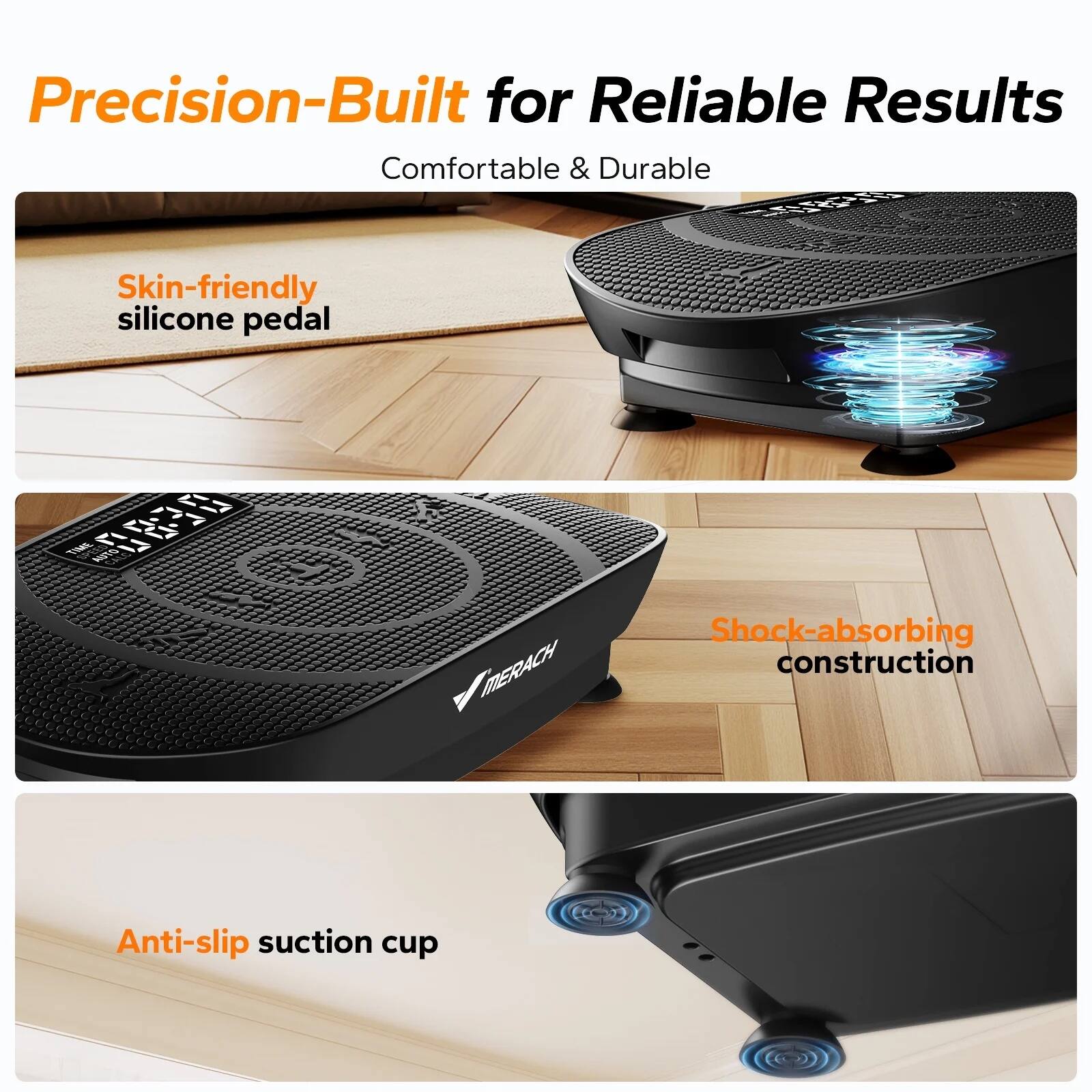 Precision-Built for Reliable Results  
Comfortable & Durable  

Skin-friendly silicone pedal  

Shock-absorbing construction  

Anti-slip suction cup