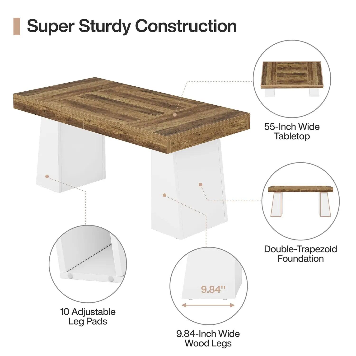 Super Sturdy Construction

- 55-Inch Wide Tabletop
- Double-Trapezoid Foundation
- 9.84" Wide Wood Legs
- 10 Adjustable Leg Pads