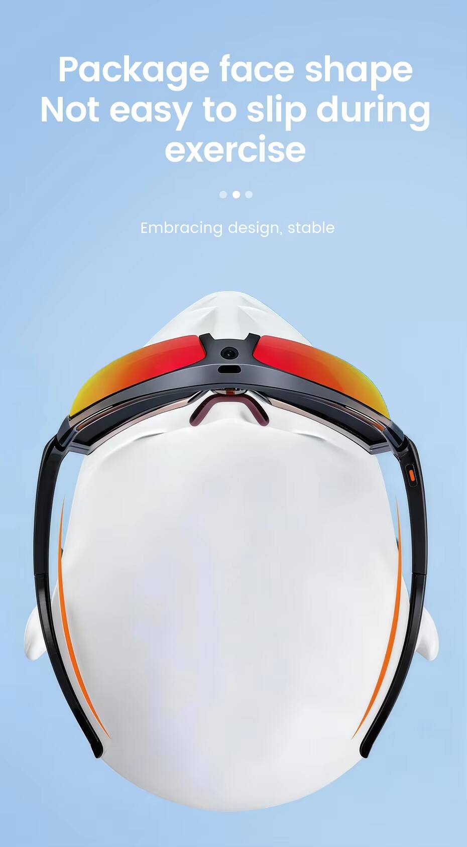 Package face shape  
Not easy to slip during exercise  
Embracing design, stable