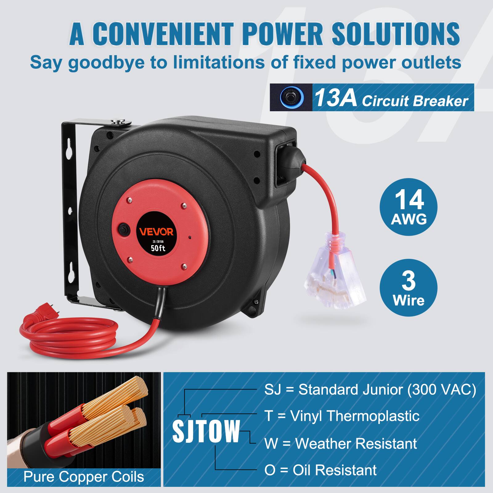 A CONVENIENT POWER SOLUTIONS  
Say goodbye to limitations of fixed power outlets  

13A Circuit Breaker  
14 AWG  
3 Wire  

SJ = Standard Junior (300 VAC)  
T = Vinyl Thermoplastic  
W = Weather Resistant  
O = Oil Resistant  

VEVOR 35-20150  
50ft  

Pure Copper Coils