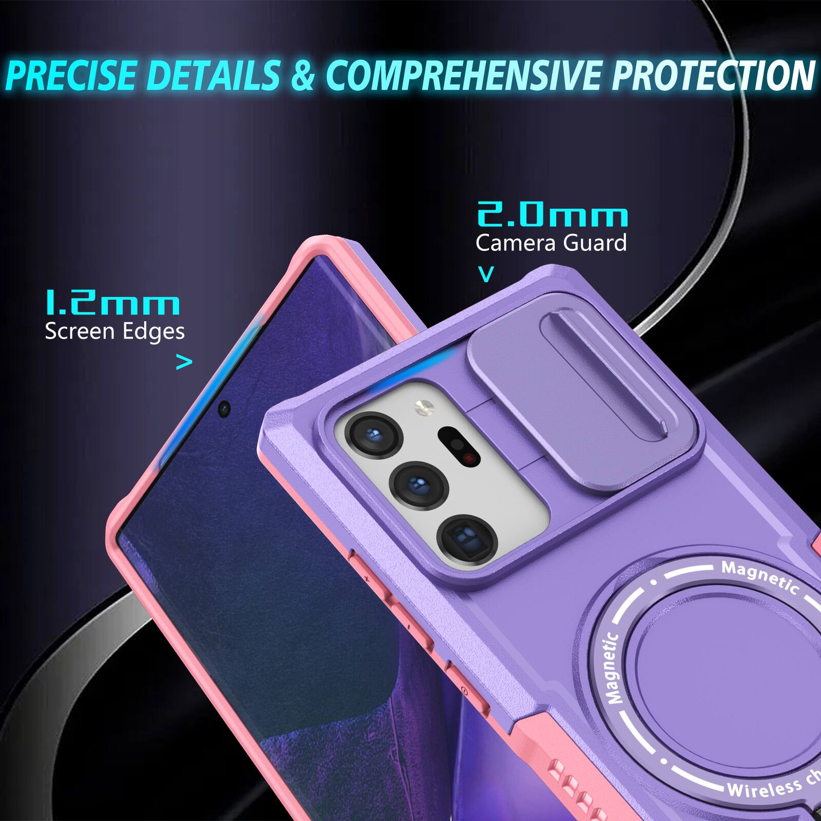 PRECISE DETAILS & COMPREHENSIVE PROTECTION

1.2mm Screen Edges

2.0mm Camera Guard

Magnetic

Wireless