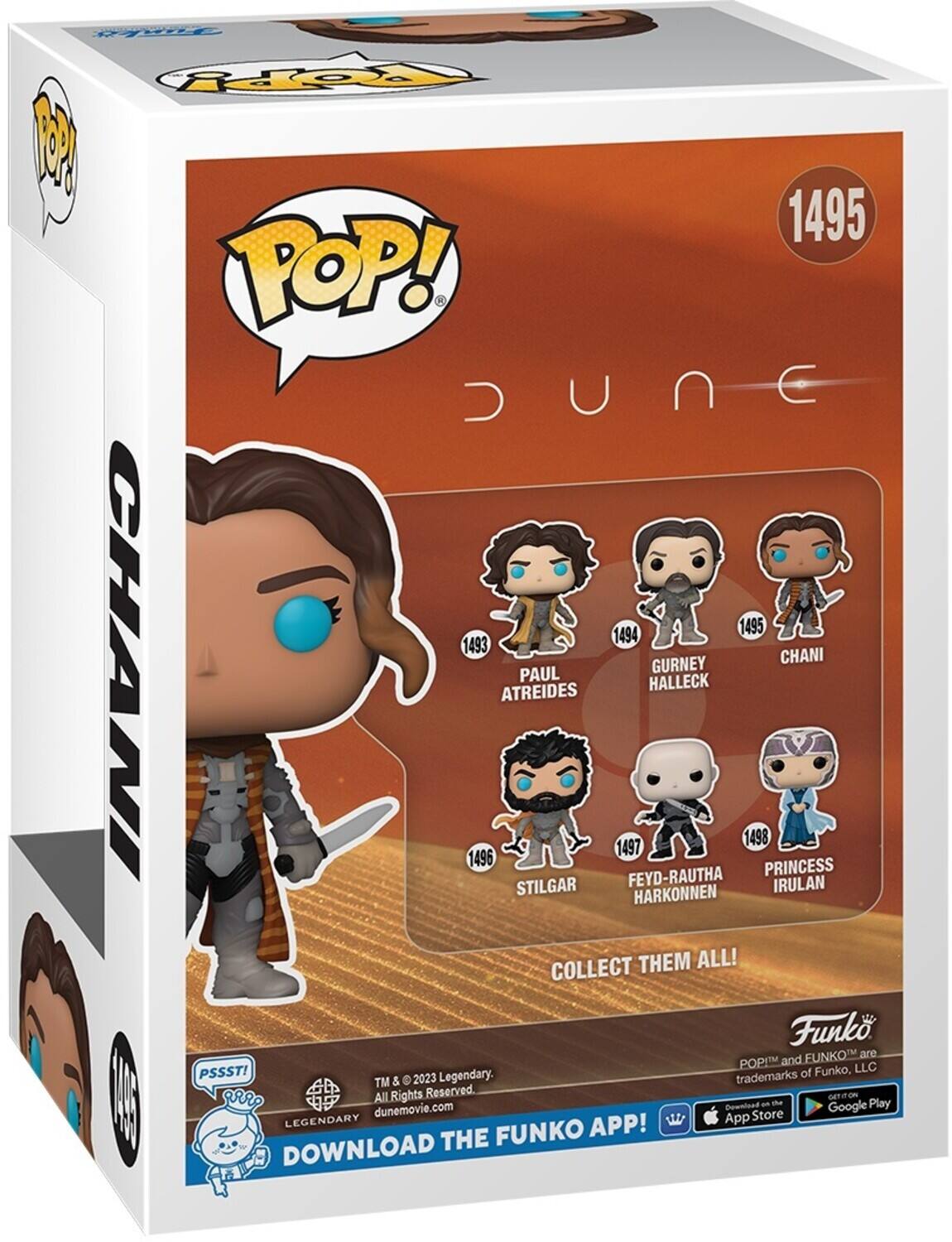 Fapy 1495 POP! DUNE 1495 1494 1493 CHANI GURNEY CHANI PAUL ATREIDES 1498 1497 1496 STILGAR FEYD-RAUTHA IRULAN HARKONNEN COLLECT THEM ALL! Funko POP! and FUNKO are trademarks of Funko, LLC TM & 2023 Legendary. All Rights Reserved. DOWNLOAD THE FUNKO APP! Download on the App Store and Google Play.