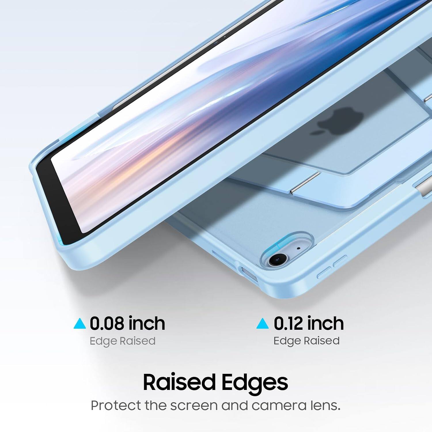 0.08 inch Edge Raised  
0.12 inch Edge Raised  
Raised Edges  
Protect the screen and camera lens.