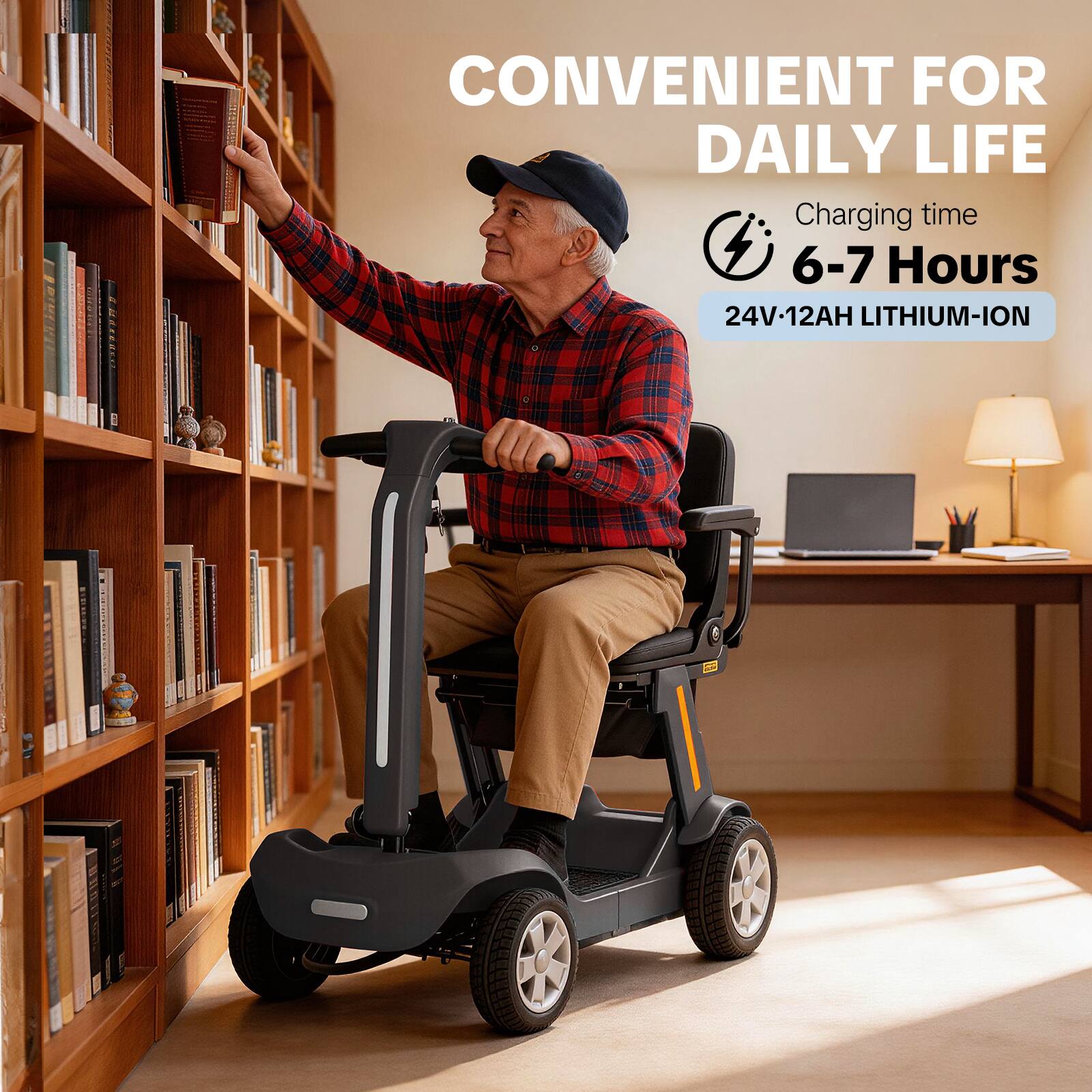 CONVENIENT FOR DAILY LIFE  
Charging time: 6-7 Hours  
24V-12AH LITHIUM-ION