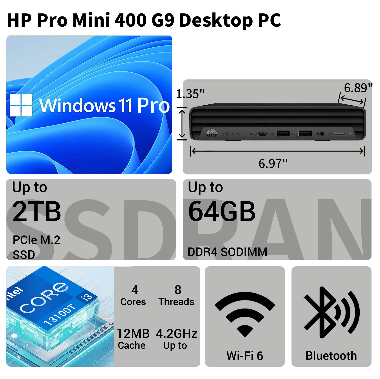 HP Pro Mini 400 G9 Desktop PC

1.35" Windows 11 Pro

6.89" Up to 2TB PCle M.2 SSD

6.97" Up to 64GB DDR4 SODIMM

Intel CORE i3 13100T

4 Cores 8 Threads

12MB Cache

4.2GHz

Wi-Fi 6

Bluetooth