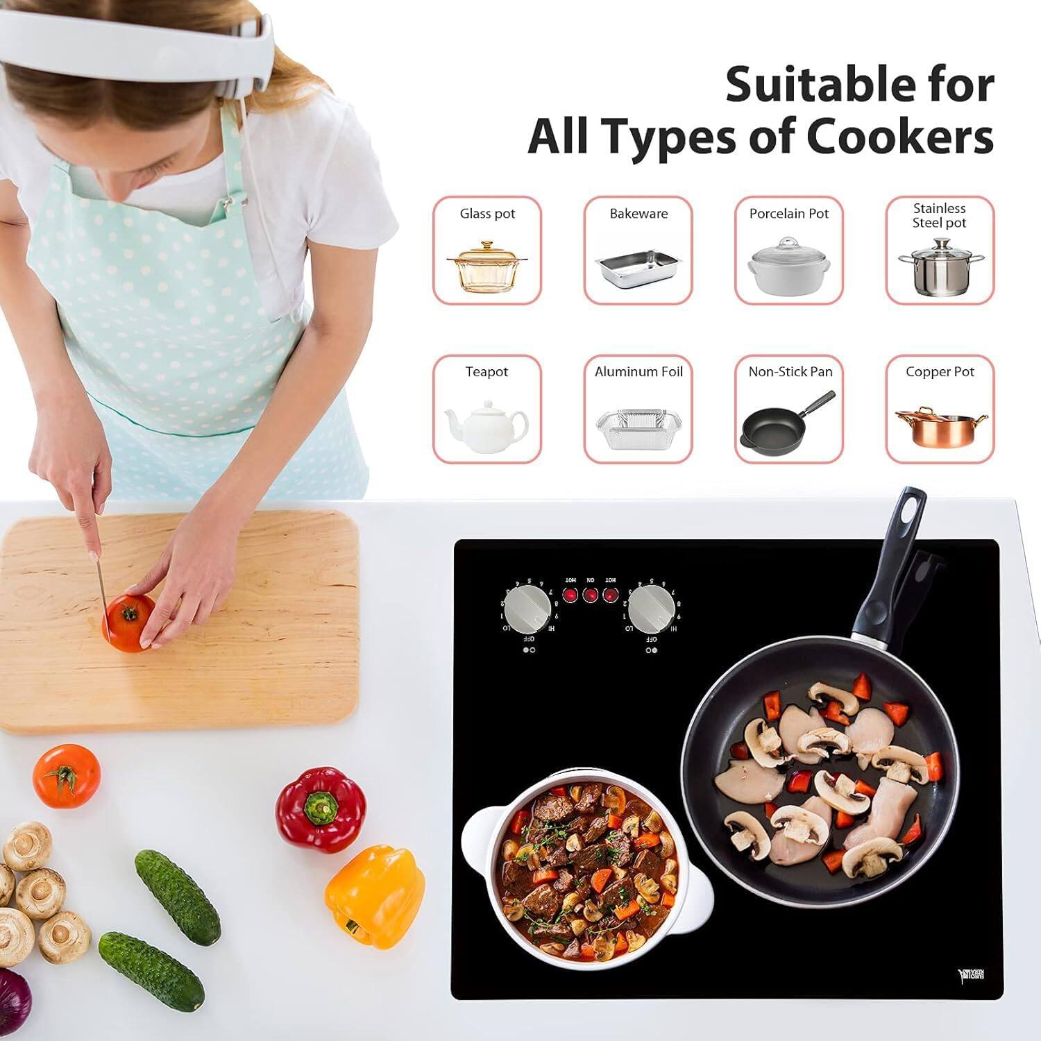 Suitable for All Types of Cookers  
Glass pot  
Bakeware  
Porcelain Pot  
Stainless Steel pot  
Teapot  
Aluminum Foil  
Non-Stick Pan  
Copper Pot