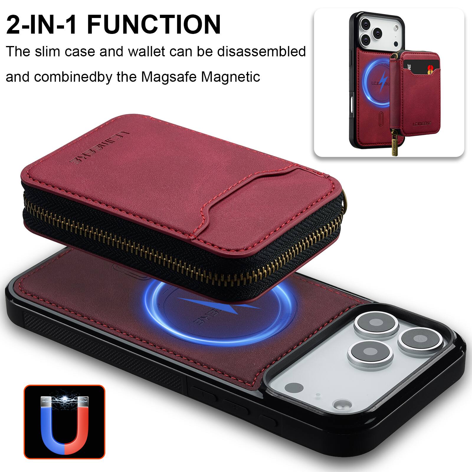 2-IN-1 FUNCTION  
The slim case and wallet can be disassembled and combined by the Magsafe Magnetic LCE.