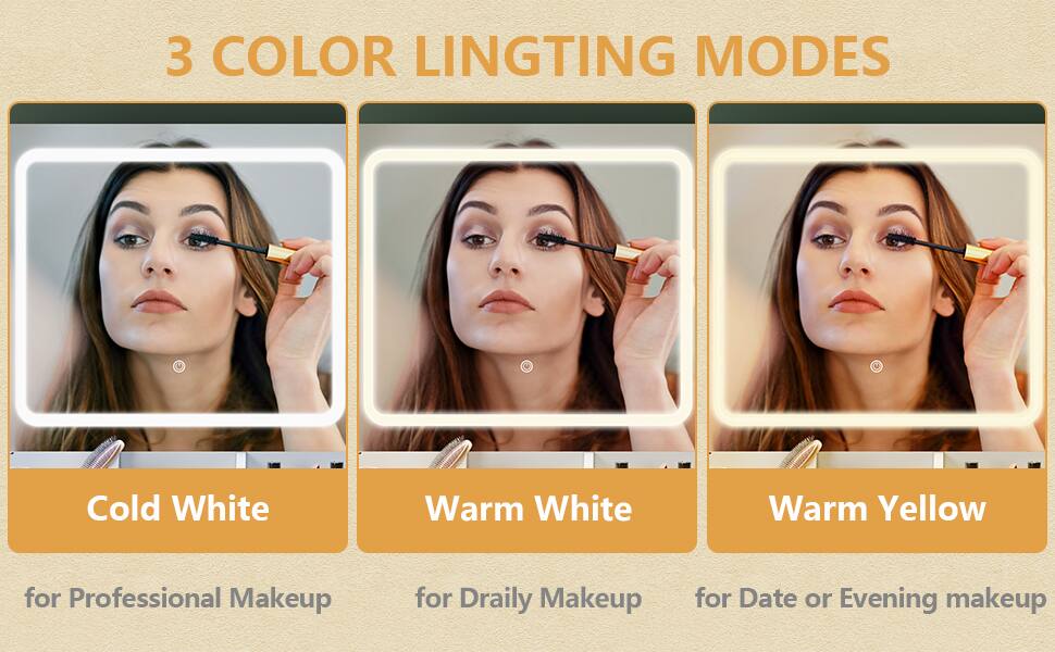 3 COLOR LIGHTING MODES: Cold White, Warm White, Warm Yellow. Cold White for Professional Makeup, Warm White for Daily Makeup, Warm Yellow for Date or Evening Makeup.