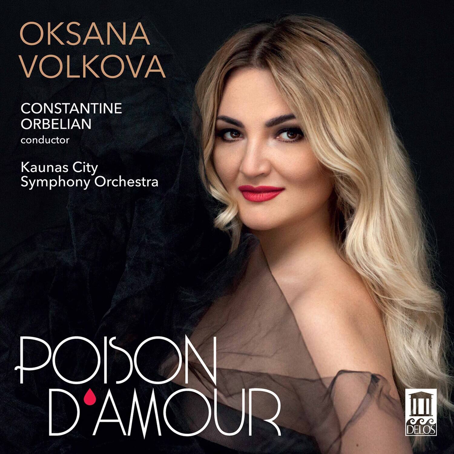 OKSANA VOLKOVA  
CONSTANTINE ORBELIAN  
conductor  
Kaunas City Symphony Orchestra  

POISON D'AMOUR  

DELOS