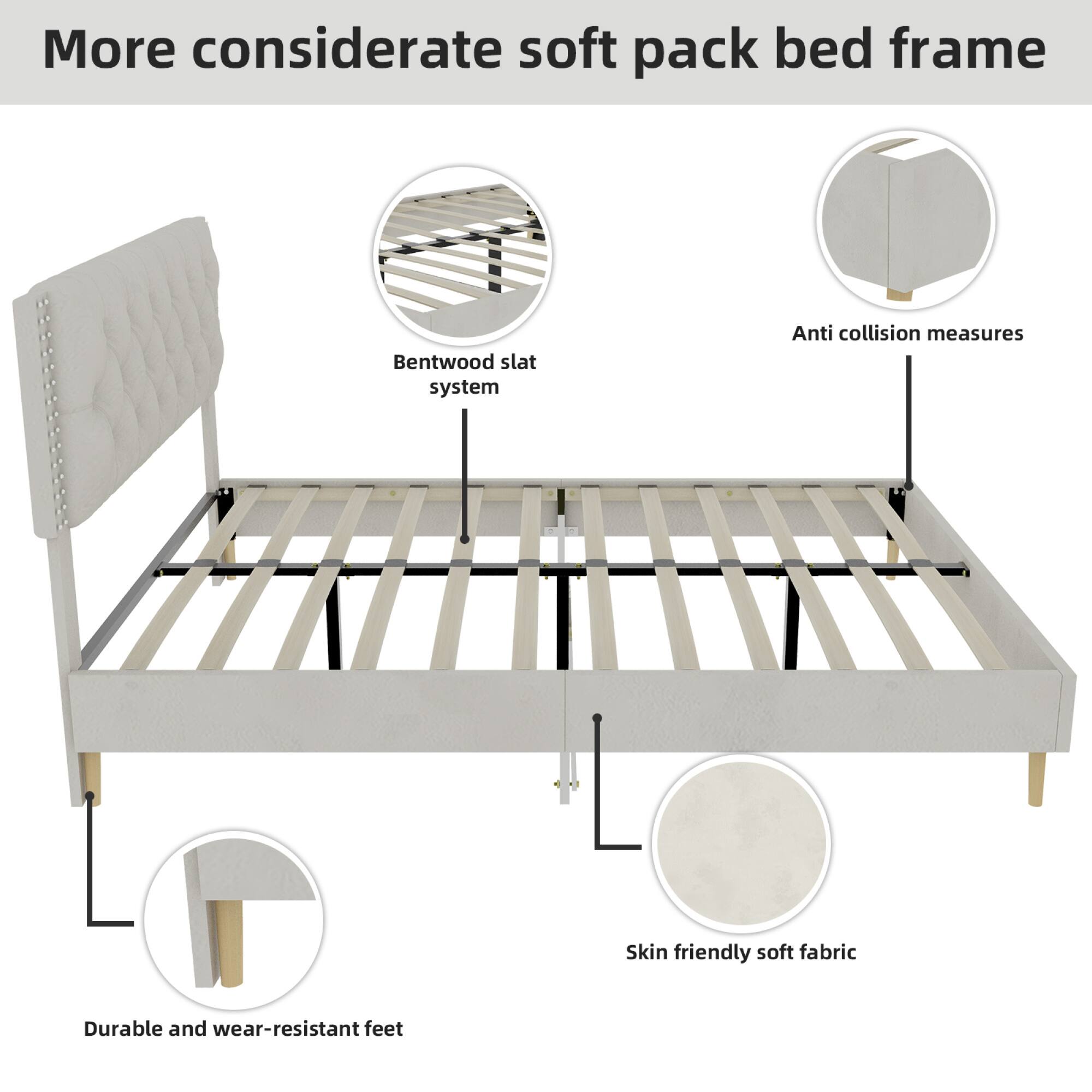 More considerate soft pack bed frame  
Bentwood slat system  
Anti collision measures  
Skin friendly soft fabric  
Durable and wear-resistant feet