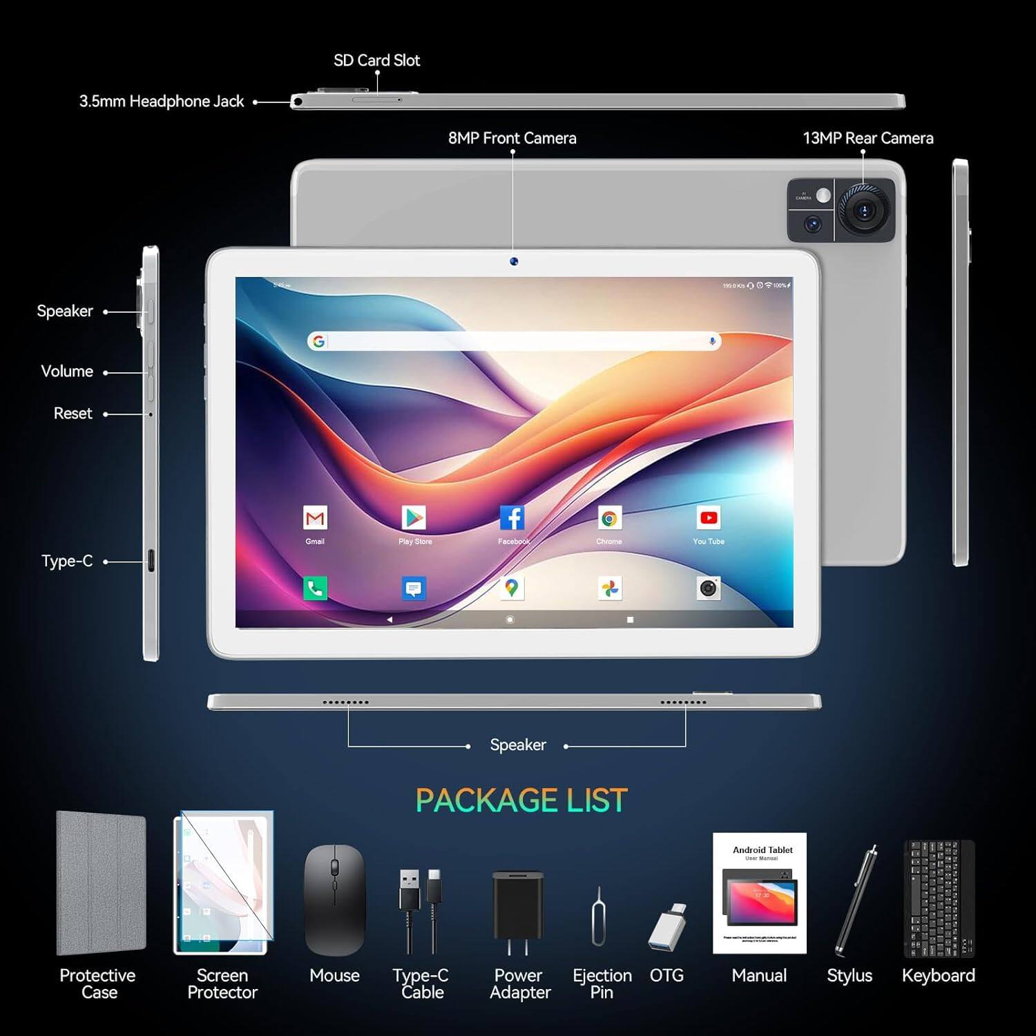 SD Card Slot, 3.5mm Headphone Jack, 8MP Front Camera, 13MP Rear Camera, Speaker, Volume, Reset, Type-C, PACKAGE LIST, Android Tablet, Protective Case, Screen Protector, Mouse, Type-C Cable, Power Adapter, Ejection Pin, OTG, Manual, Stylus, Keyboard
