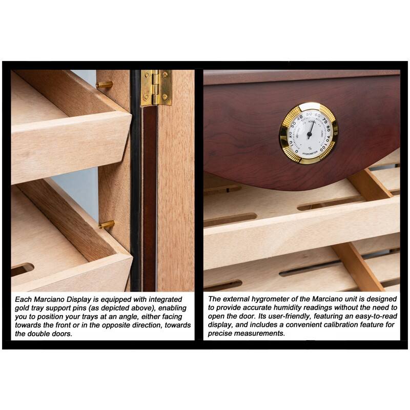 Each Marciano Display is equipped with integrated gold tray support pins (as depicted above), enabling you to position your trays at an angle, either facing towards the front or in the opposite direction, towards the double doors.

The external hygrometer of the Marciano unit is designed to provide accurate humidity readings without the need to open the door. Its user-friendly, featuring an easy-to-read display, and includes a convenient calibration feature for precise measurements.