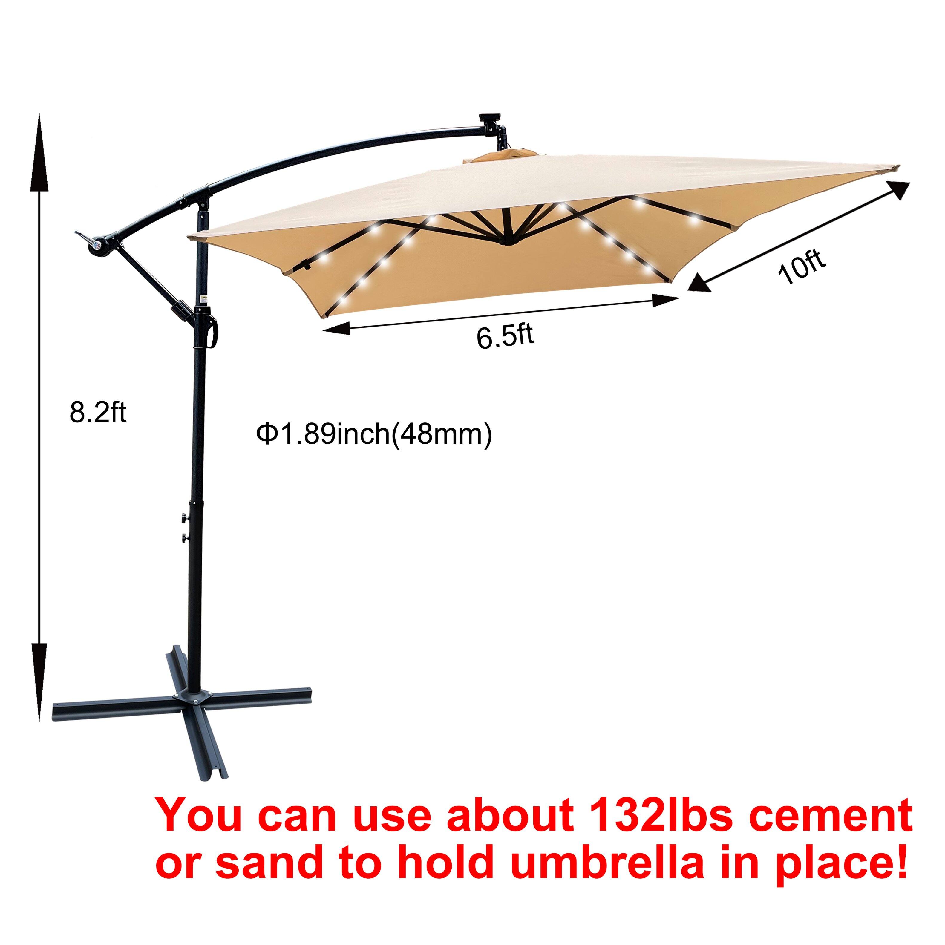 6.5ft 10ft 8.2ft 1.89inch(48mm) .89inch

You can use about 132lbs cement or sand to hold umbrella in place!