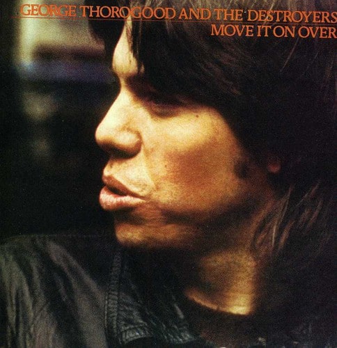 GEORGE THOROGOOD AND THE DESTROYERS  
MOVE IT ON OVER