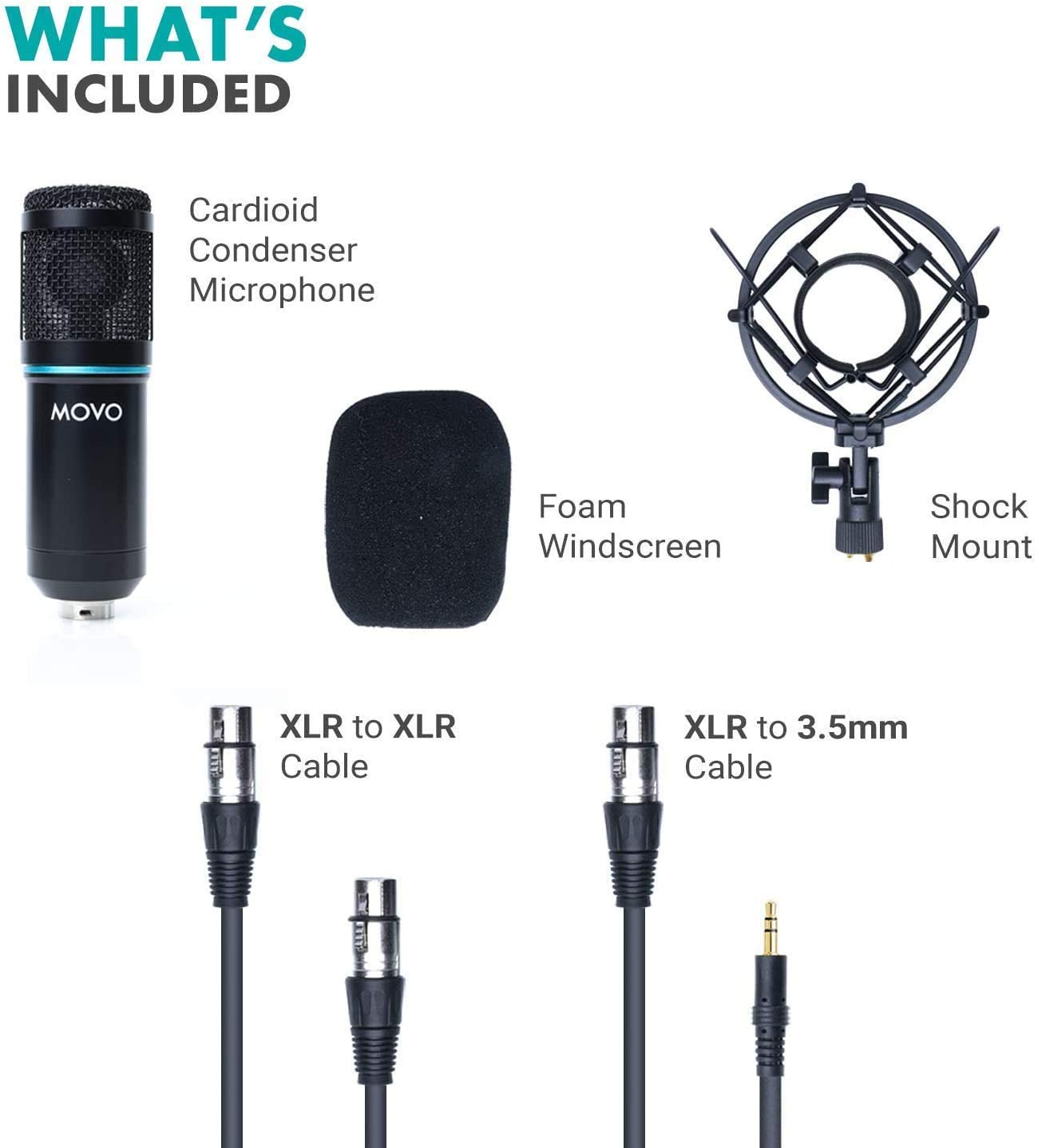 WHAT'S INCLUDED

- Cardioid Condenser Microphone
- Foam Windscreen
- Shock Mount
- XLR to XLR Cable
- XLR to 3.5mm Cable