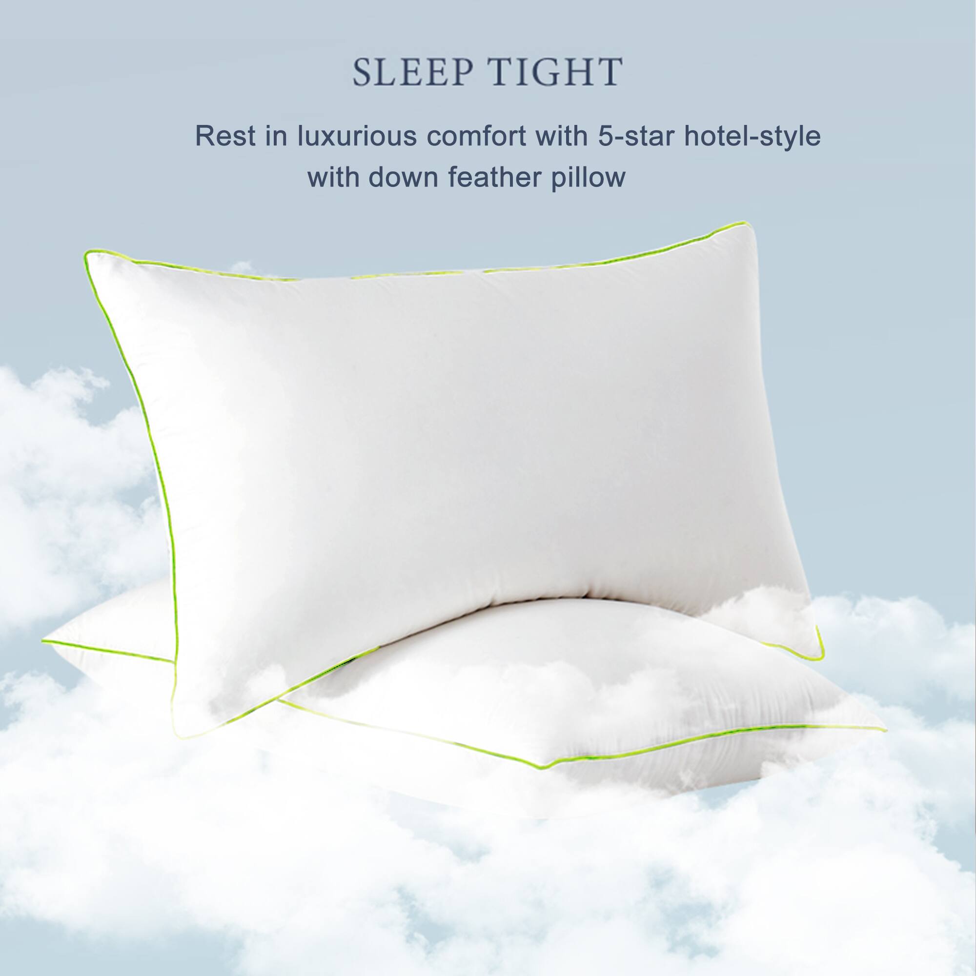 SLEEP TIGHT
Rest in luxurious comfort with 5-star hotel-style with down feather pillow