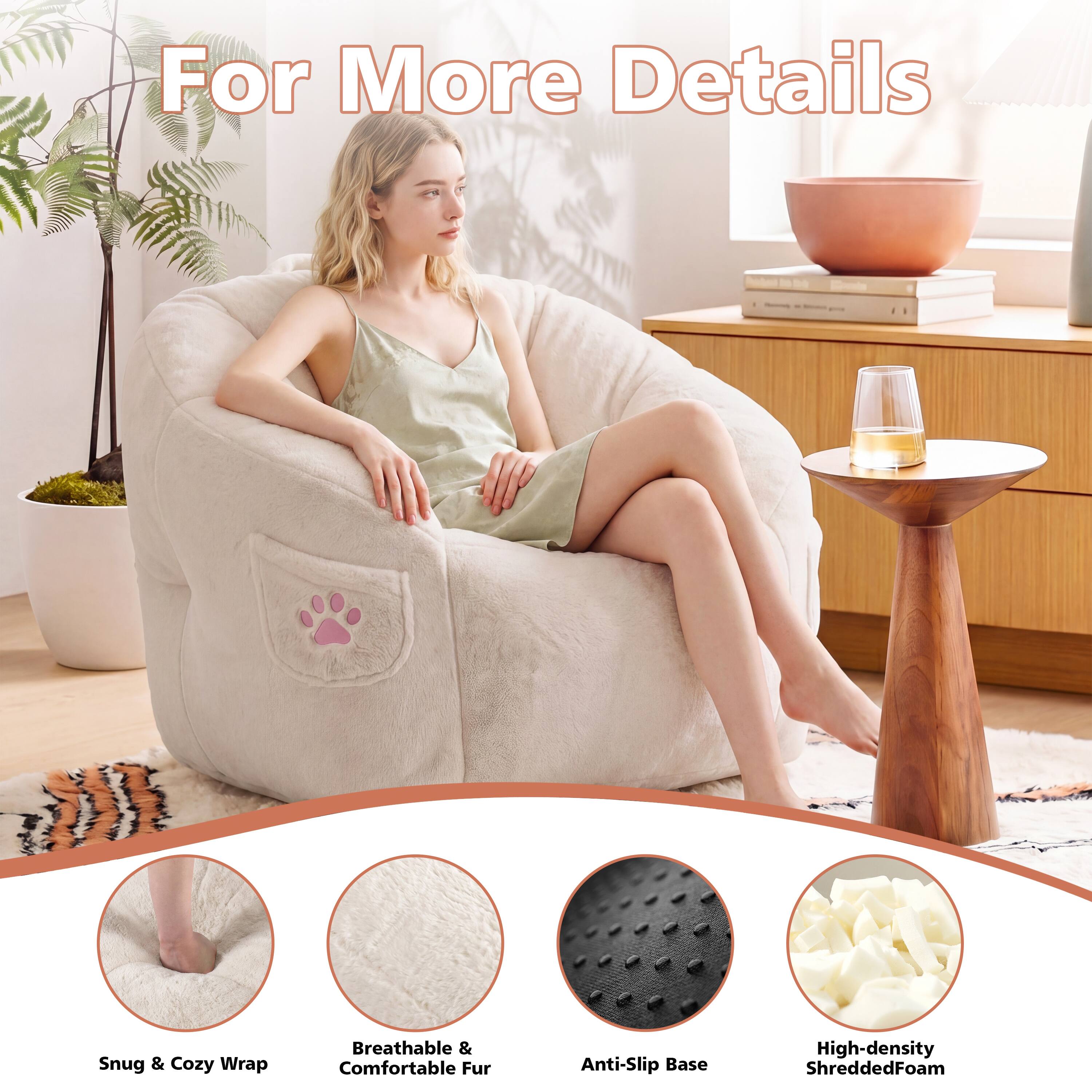For More Details  
Snug & Cozy Wrap  
Breathable & Comfortable Fur  
Anti-Slip Base  
High-density Shredded Foam