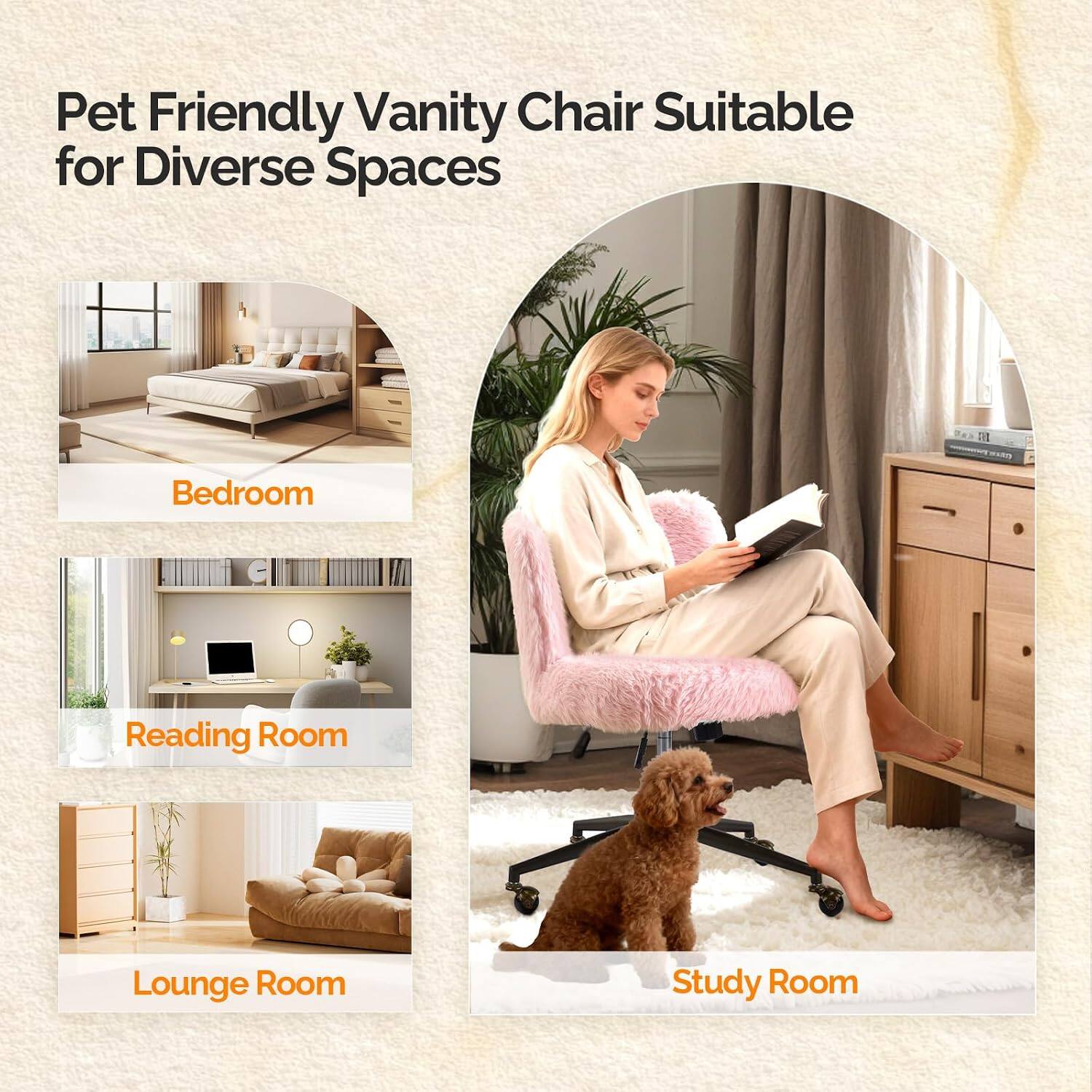 Pet Friendly Vanity Chair Suitable for Diverse Spaces

- Bedroom
- Reading Room
- Lounge Room
- Study Room