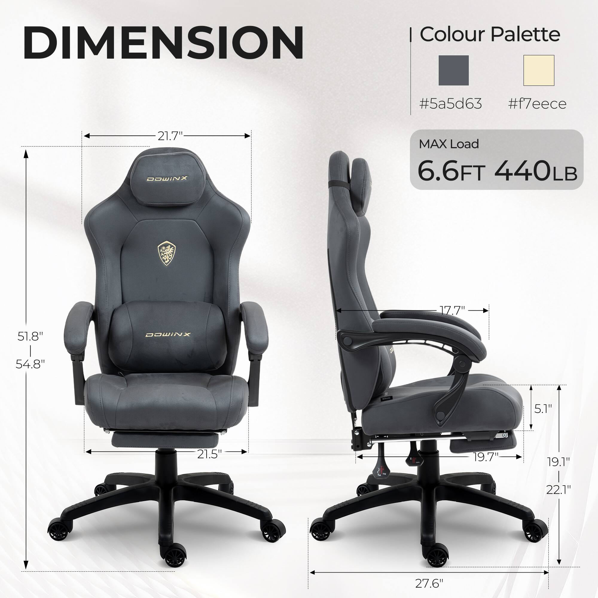 DIMENSION  
Colour Palette #5a5d63 #f7eece  
21.7"  
MAX Load 6.6FT 440LB  
51.8"  
54.8"  
17.7"  
5.1"  
19.1"  
21.5"  
19.7"  
22.1"  
27.6"