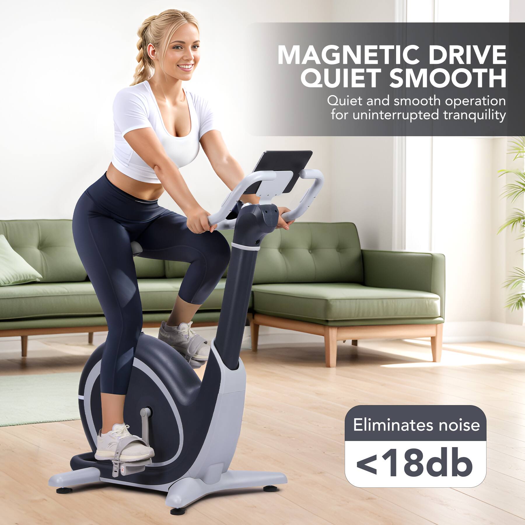 MAGNETIC DRIVE QUIET SMOOTH  
Quiet and smooth operation for uninterrupted tranquility  
Eliminates noise <18db