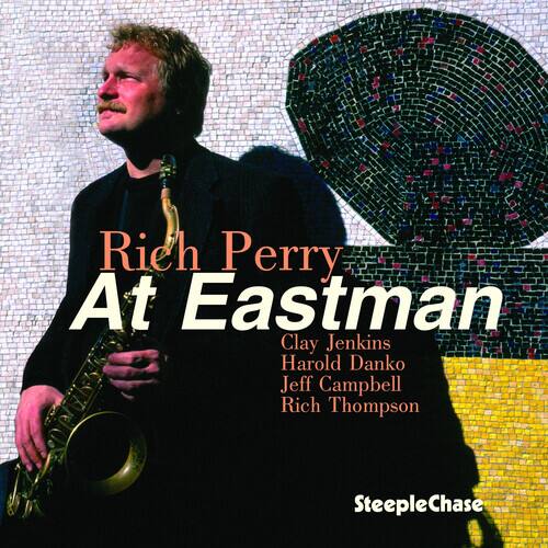Rich Perry  
At Eastman  

Clay Jenkins  
Harold Danko  
Jeff Campbell  
Rich Thompson  

SteepleChase