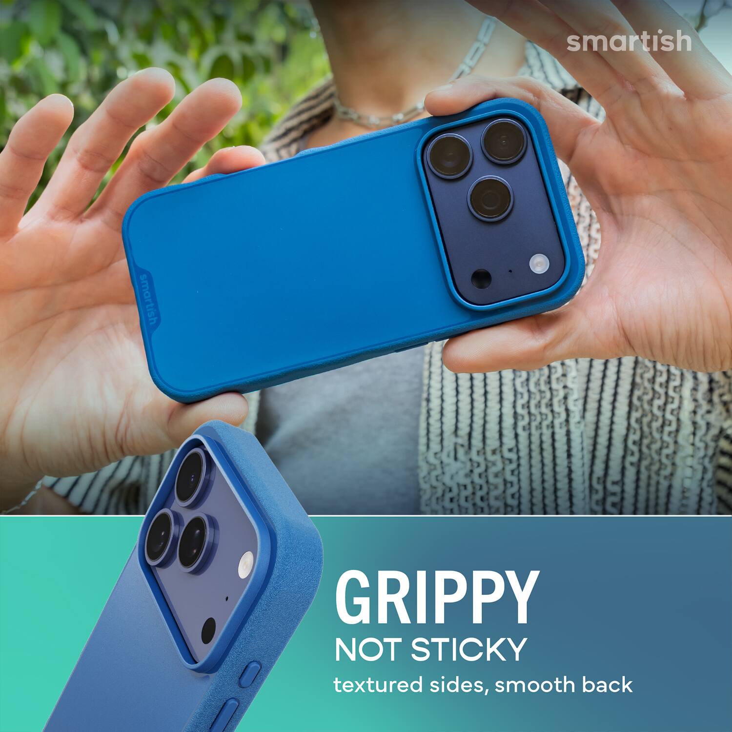 smartish  
GRIPPY NOT STICKY  
textured sides, smooth back