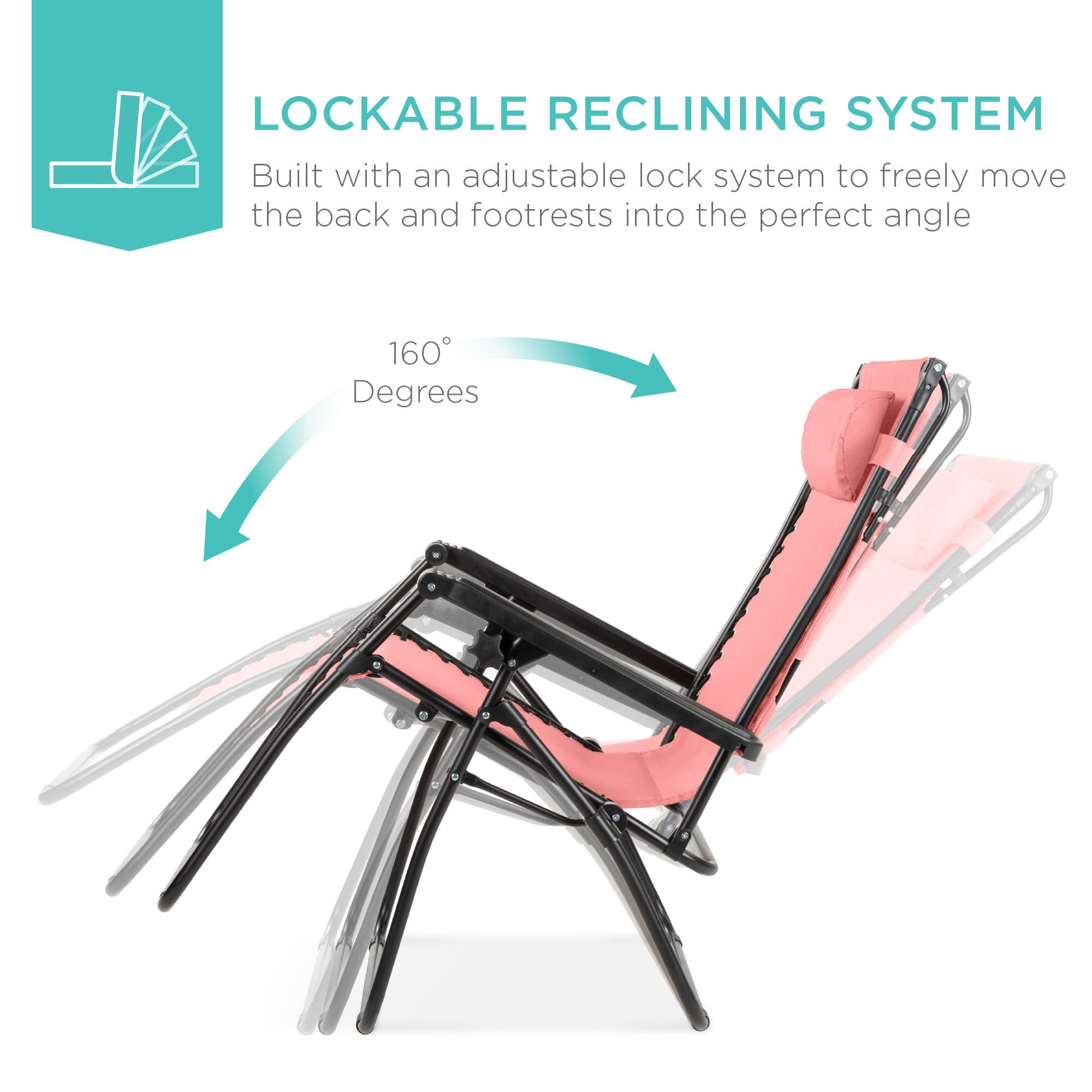 LOCKABLE RECLINING SYSTEM

Built with an adjustable lock system to freely move the back and footrests into the perfect angle

160° Degrees