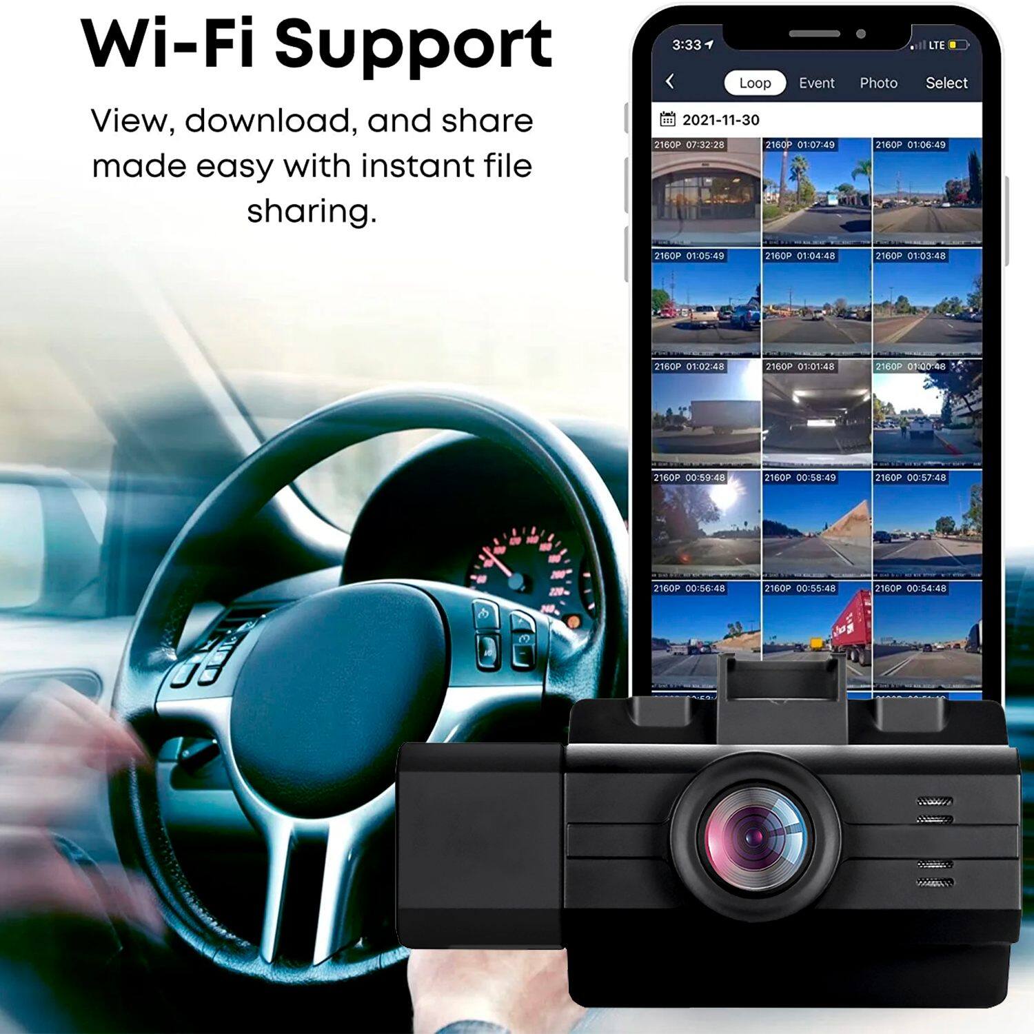Wi-Fi Support  
View, download, and share made easy with instant file sharing.

3:33  
Loop Event Photo Select  
2021-11-30  
2160P 07:32:28  
2160P 01:06:49  
2160P 01:05:49  
2160P 01:04:48  
2160P 01:03:48  
2160P 01:02:48  
2160P 01:01:48  
2160P 00:59:48  
2160P 00:58:48  
2160P 00:57:48  
2160P 00:56:48  
2160P 00:55:48  
2160P 00:54:48