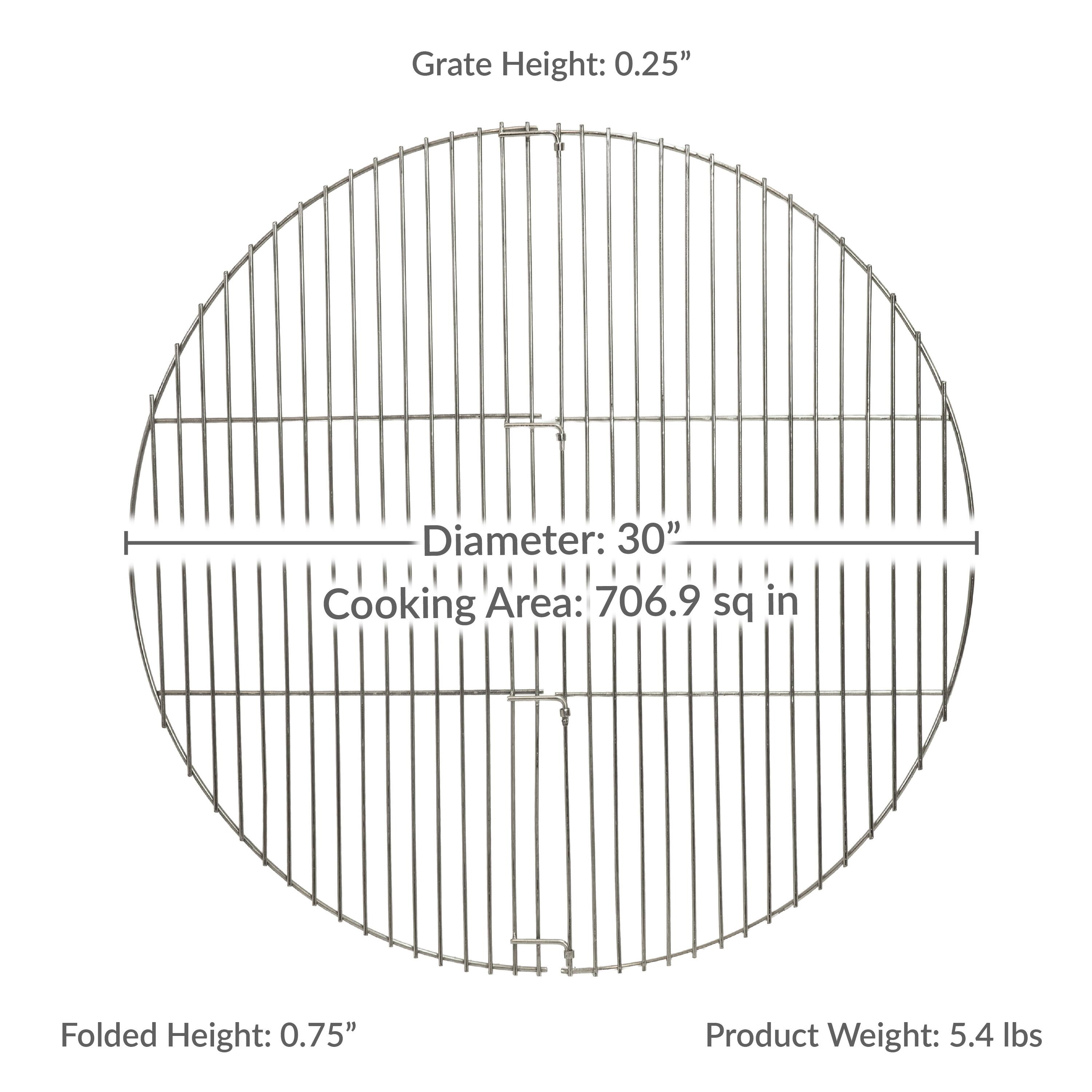 Grate Height: 0.25"  
Diameter: 30"  
Cooking Area: 706.9 sq in  
Folded Height: 0.75"  
Product Weight: 5.4 lbs