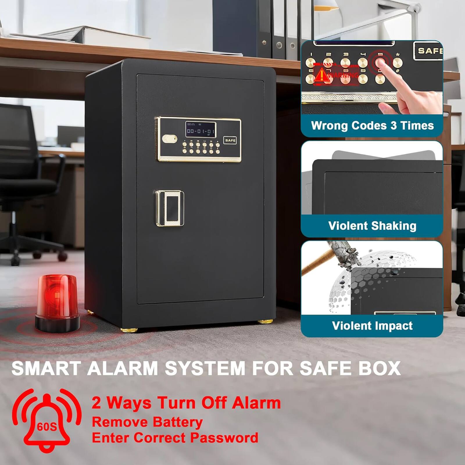 SMART ALARM SYSTEM FOR SAFE BOX

- Wrong Codes 3 Times
- Violent Shaking
- Violent Impact

2 Ways Turn Off Alarm
- Remove Battery
- Enter Correct Password