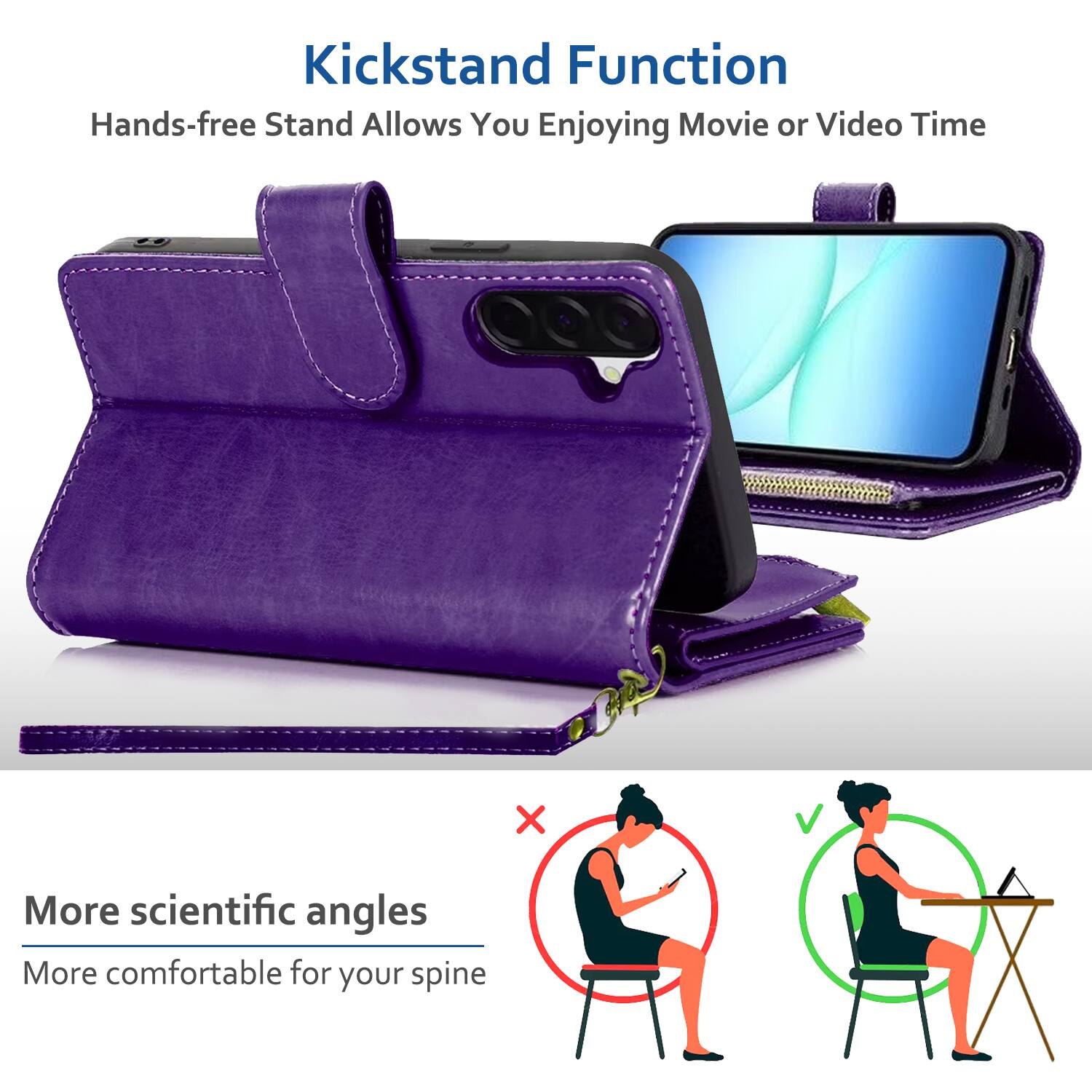 Kickstand Function  
Hands-free Stand Allows You Enjoying Movie or Video Time  

More scientific angles  
More comfortable for your spine