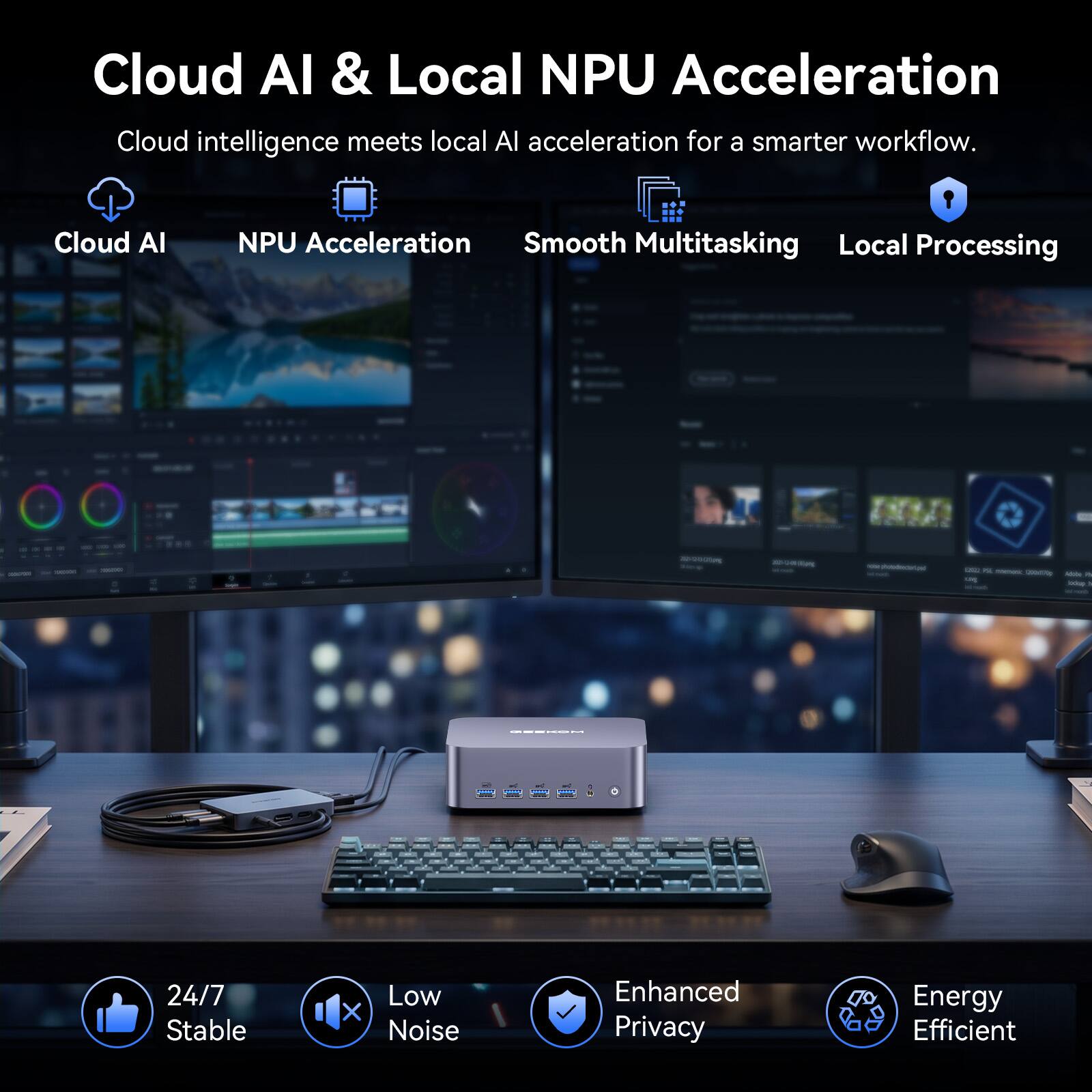 Cloud AI & Local NPU Acceleration  
Cloud intelligence meets local AI acceleration for a smarter workflow.

- Cloud AI
- NPU Acceleration
- Smooth Multitasking
- Local Processing

DOOLOGI 3

24/7 Stable  
Low Noise  
Enhanced Privacy  
Energy Efficient