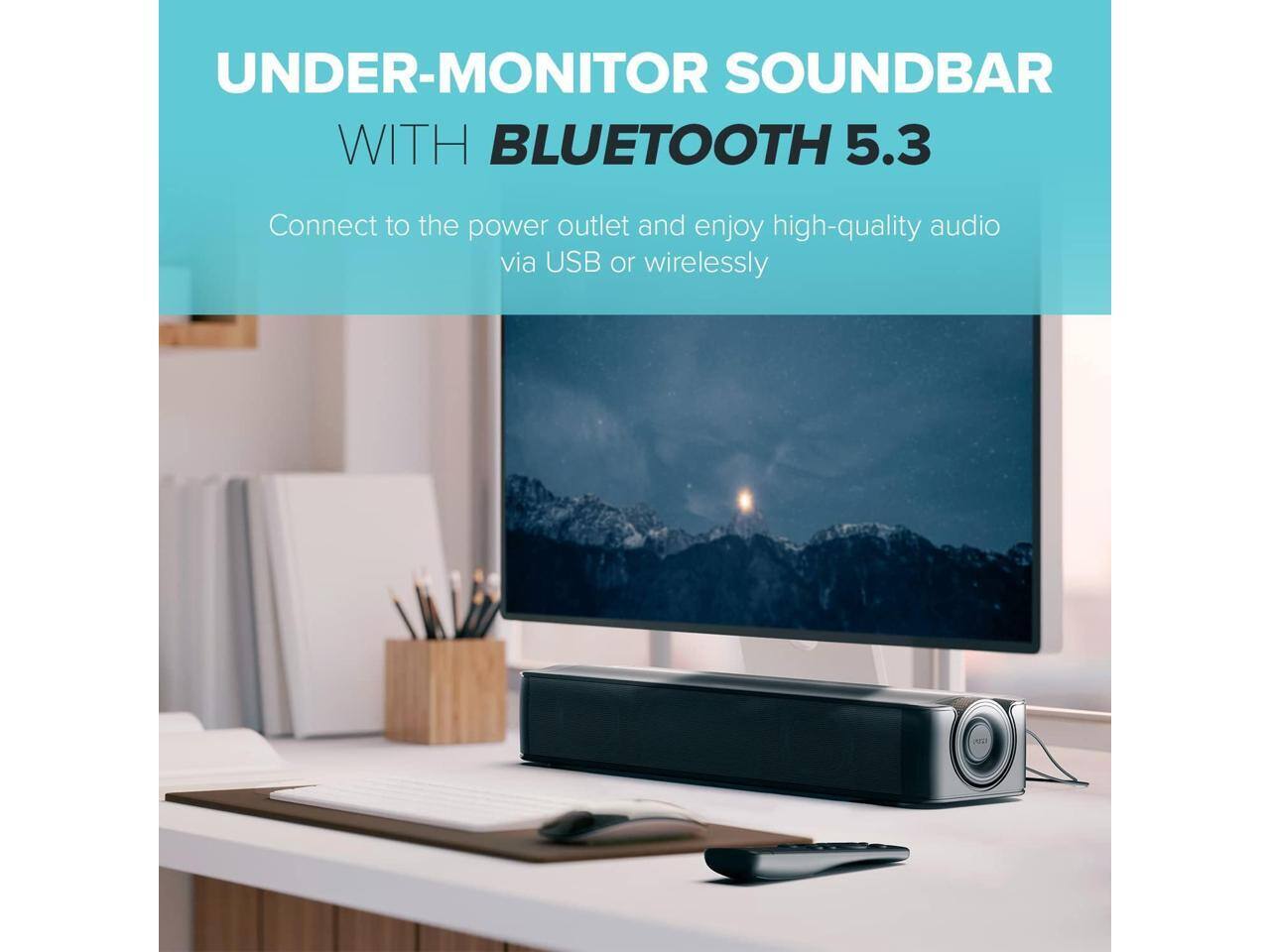 UNDER-MONITOR SOUND BAR  
WITH BLUETOOTH 5.3  

Connect to the power outlet and enjoy high-quality audio via USB or wirelessly