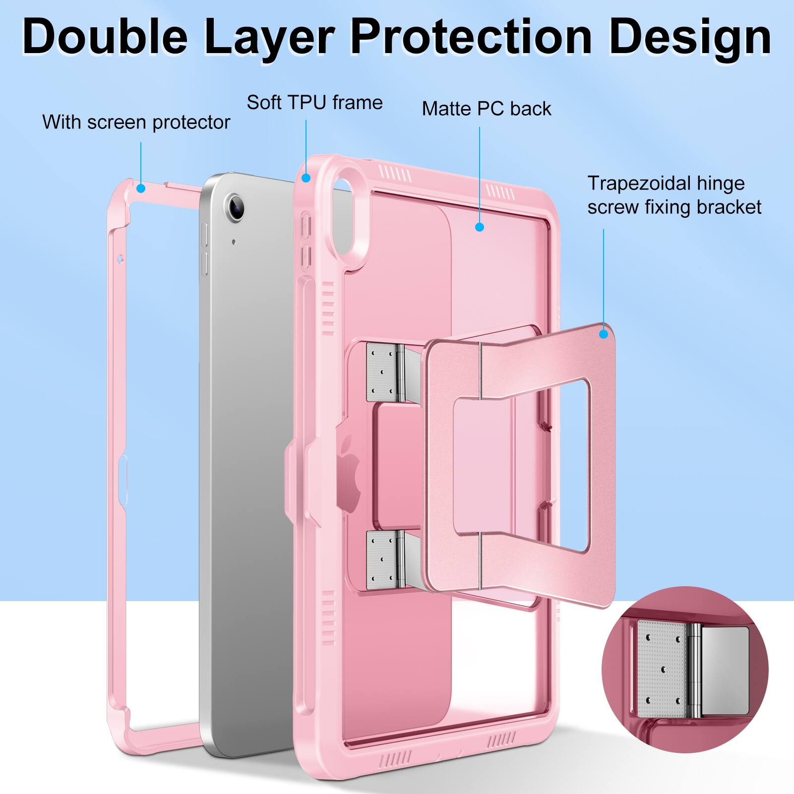 Double Layer Protection Design  
Soft TPU frame  
Matte PC back  
With screen protector  
Trapezoidal hinge screw fixing bracket