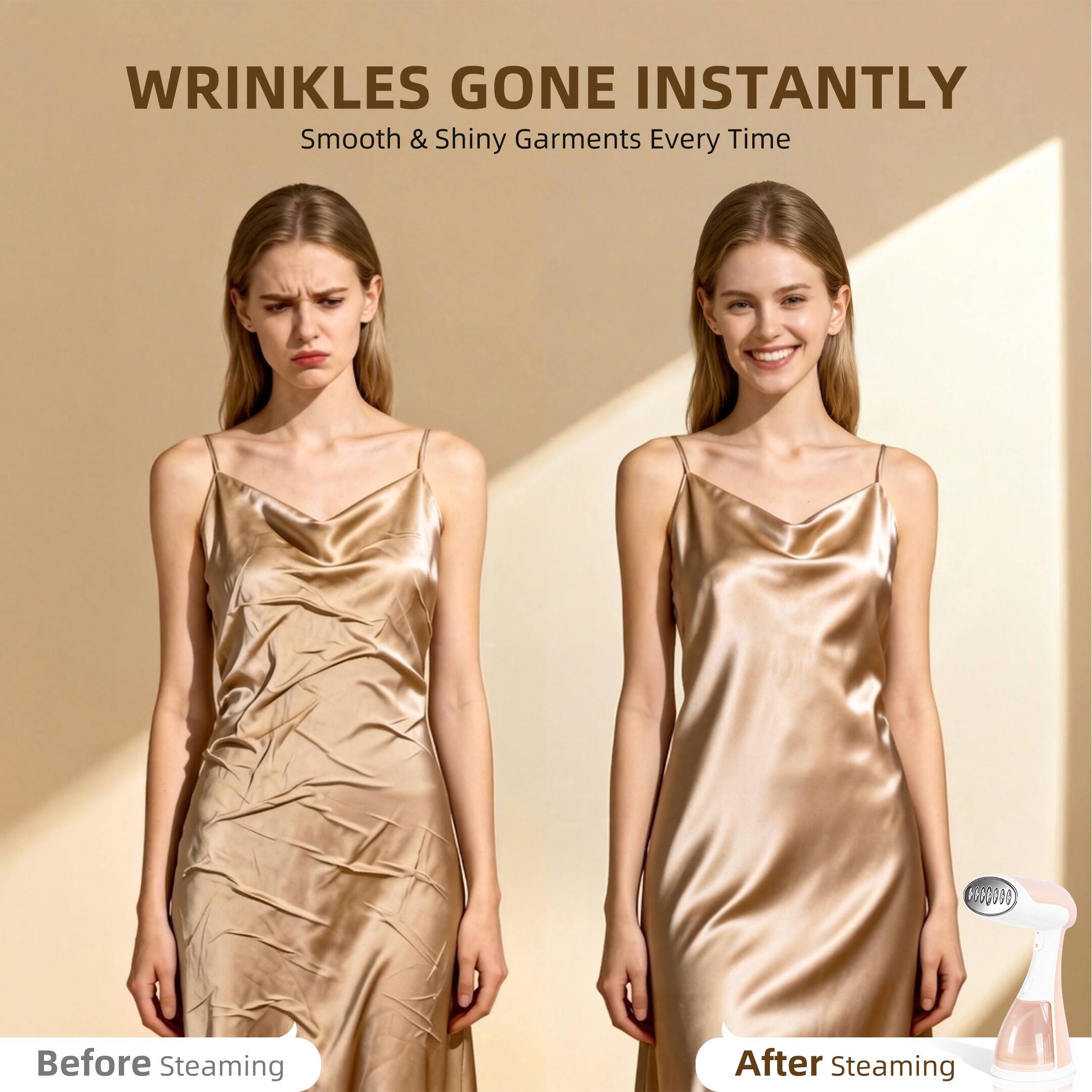 WRINKLES GONE INSTANTLY  
Smooth & Shiny Garments Every Time  

Before Steaming  
After Steaming