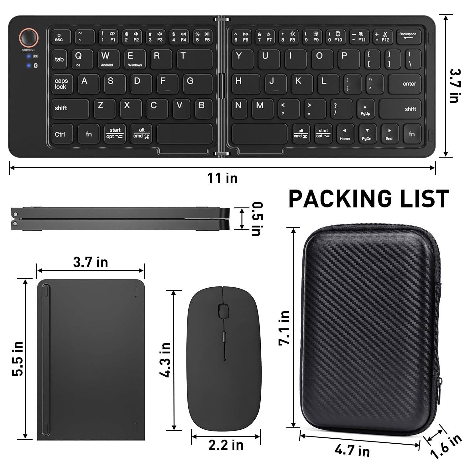 Sure, here is the corrected and grouped text from the image:

---

**Packing List**

- **Keyboard:**
  - Width: 11 in
  - Height: 3.7 in
  - Depth: 0.5 in

- **Mouse:**
  - Width: 4.3 in
  - Height: 3.7 in
  - Depth: 2.2 in

- **Carrying Case:**
  - Width: 7.1 in
  - Height: 4.7 in
  - Depth: 1.6 in

---

**Keyboard Layout:**

- ESC
- F1 F2 F3 F4 F5 F6 F7 F8 F9 F10 F11 F12
- 1 2 3 4 5 6 7 8 9 0 - = Backspace
- Tab Q W E R T Y U I O P [ ] \
- Caps Lock A S D F G H J K L ; ' Enter
- Shift Z X C V B N M , . / Shift
- Ctrl Fn Alt Start Opt Cmd Alt Opt Home PgDn End Fn

---

**Additional Labels:**

