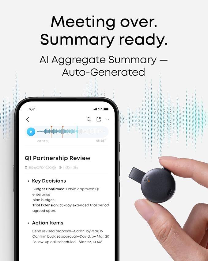 Meeting over. Summary ready.  
AI Aggregate Summary - Auto-Generated  
9:41  
00:02:01  
01-15:37  
Q1 Partnership Review  
2026/03/10 10:00:00  
1h 30m 38s  

Key Decisions  
Budget Confirmed: David approved Q1 enterprise plan budget.  
Trial Extension: 30-day extended trial period agreed upon.  

Action Items  
Send revised proposal - Sarah, by Mar. 15  
Confirm budget approval - David, by Mar. 20  
Follow-up call scheduled - Mar. 22, 10 AM